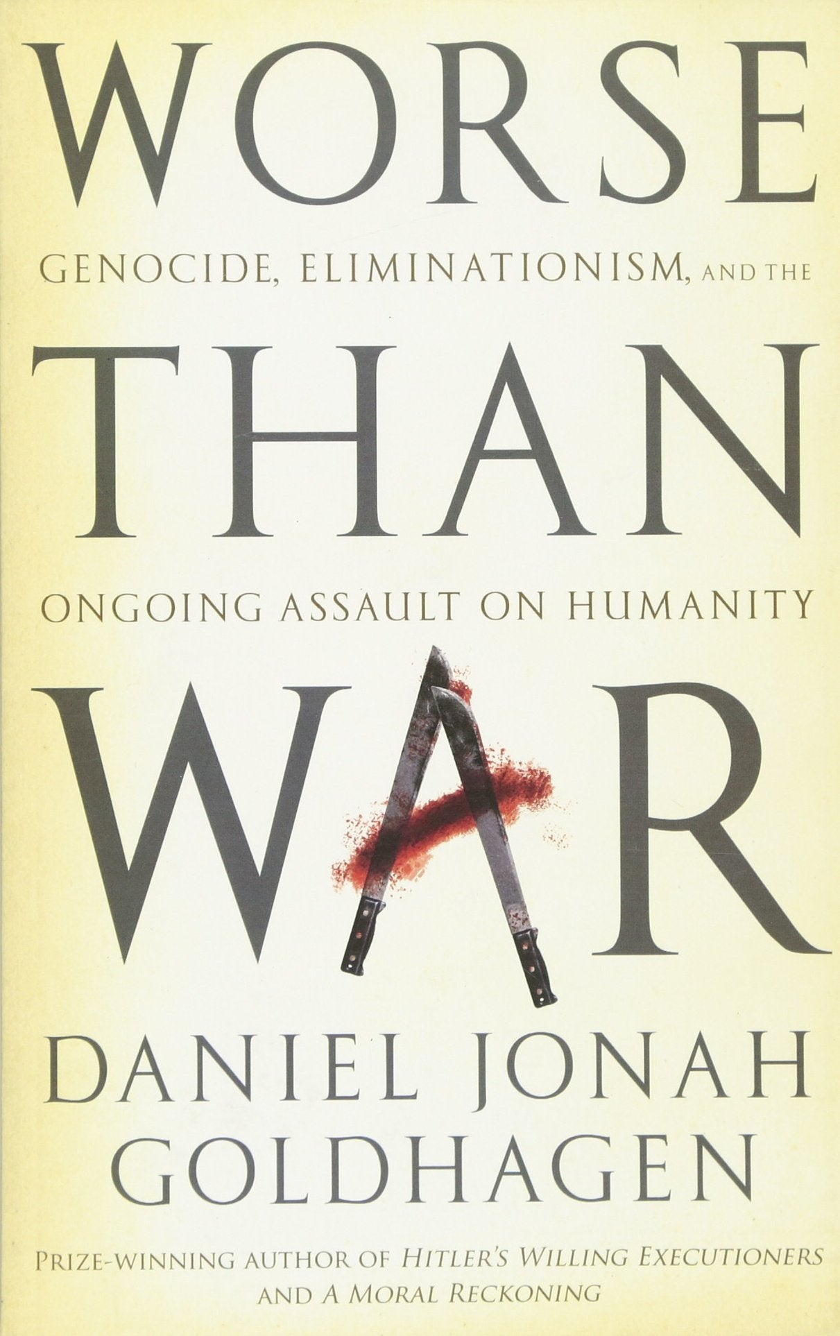 Worse Than War: Genocide, Eliminationism and the Ongoing Assault on Humanity Psychology