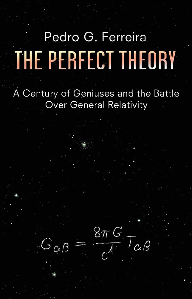 The Perfect Theory: A Century of Geniuses and the Battle Over General Relativity Natural Sciences