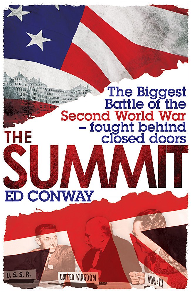The Summit: The Biggest Battle of the Second World War - fought behind closed doors Politics & History