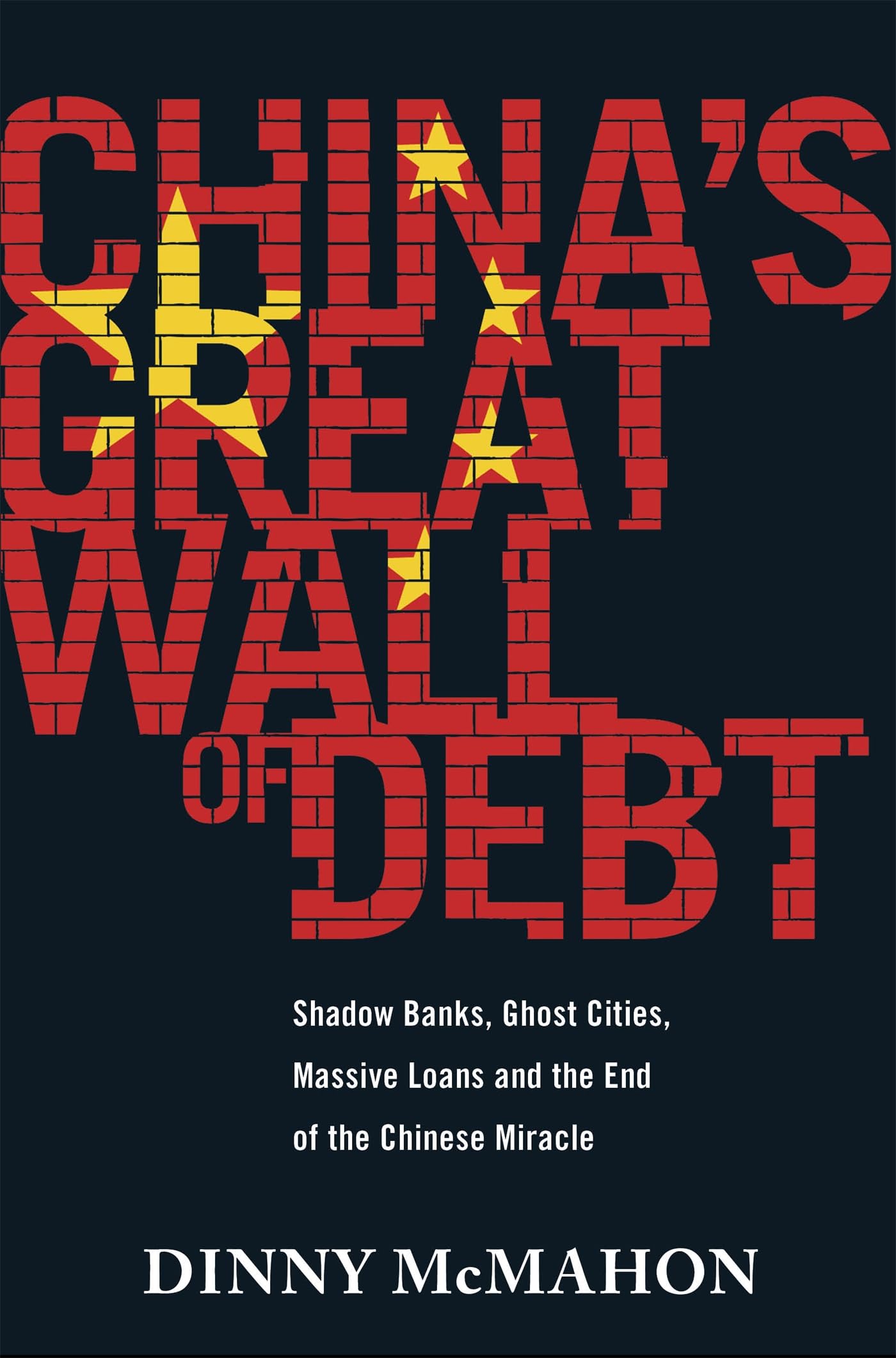 China's Great Wall of Debt: Shadow Banks, Ghost Cities, Massive Loans and the End of the Chinese Miracle Business, Finance & Career