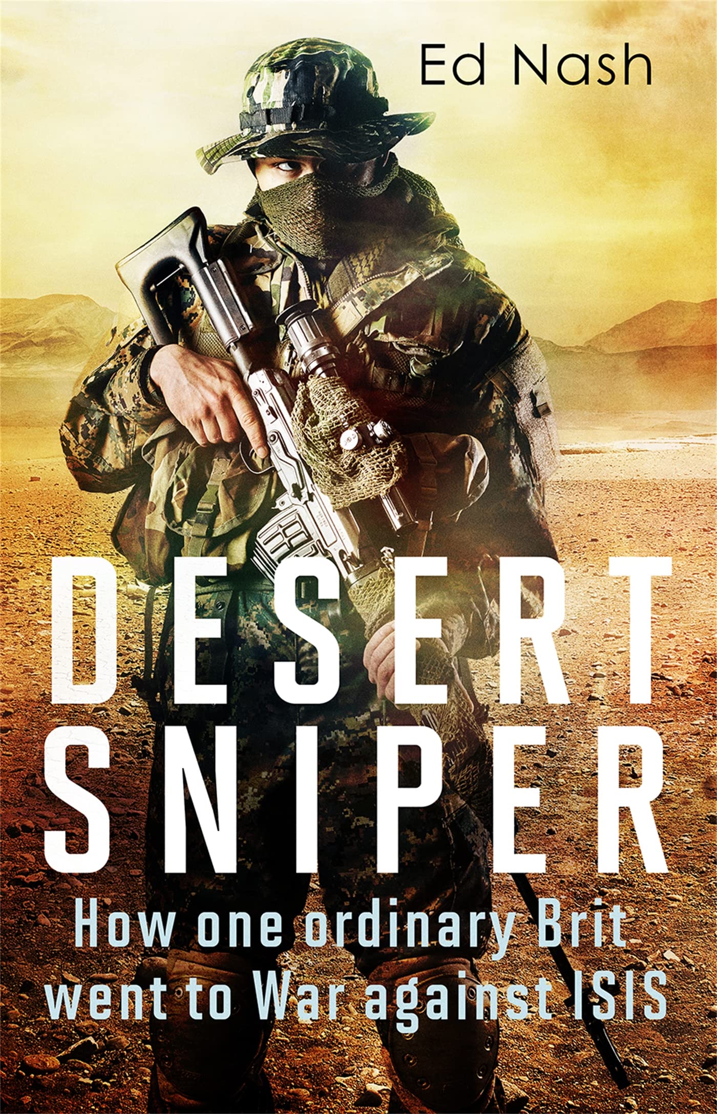 Desert Sniper: How One Ordinary Brit Went to War Against ISIS Art & Literature