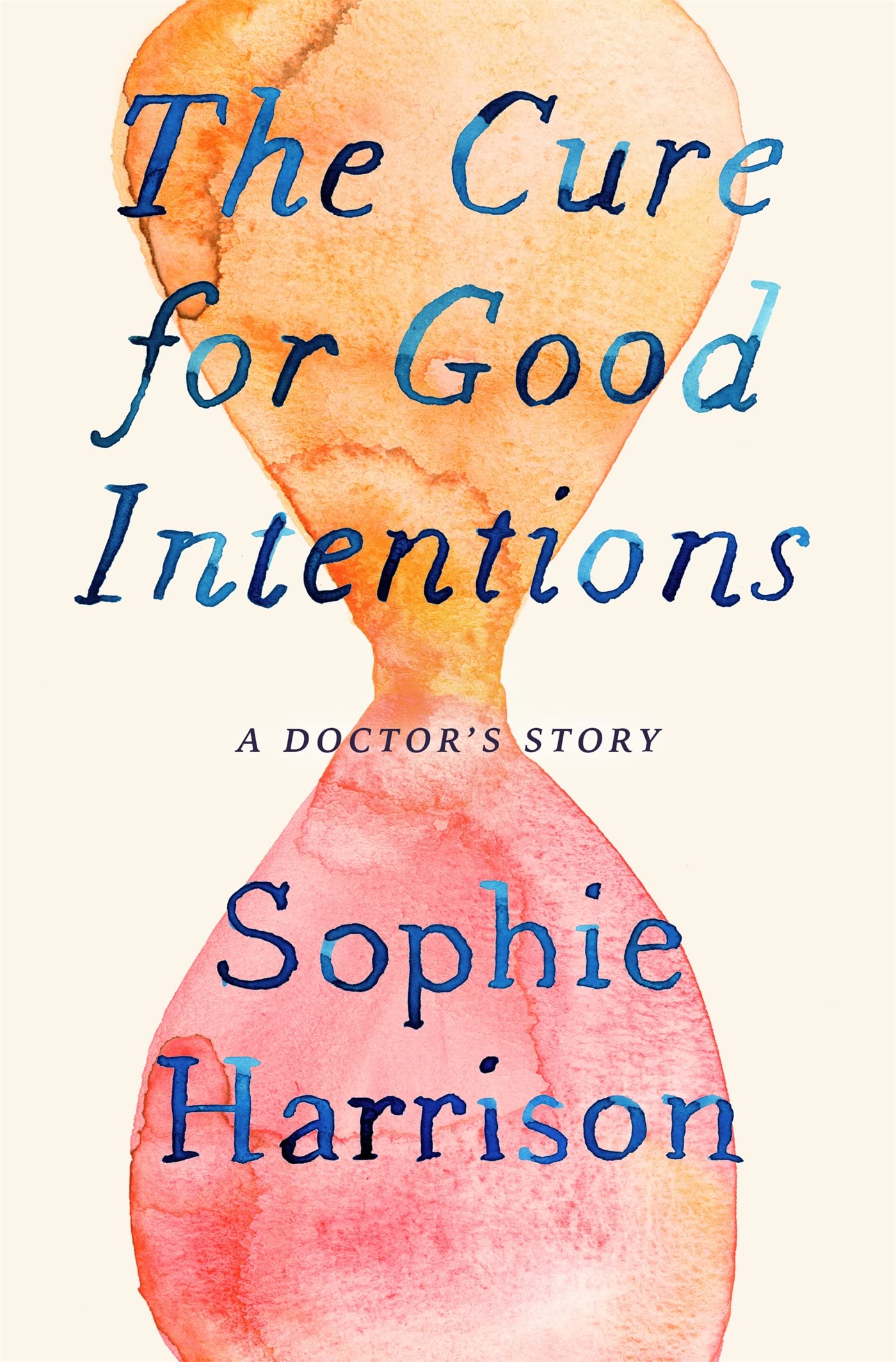 The Cure for Good Intentions: A Doctor's Story Medicine