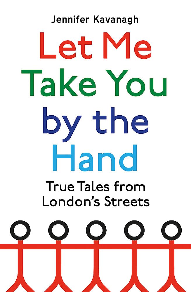 Let Me Take You by the Hand: True Tales from London's Streets Social Sciences