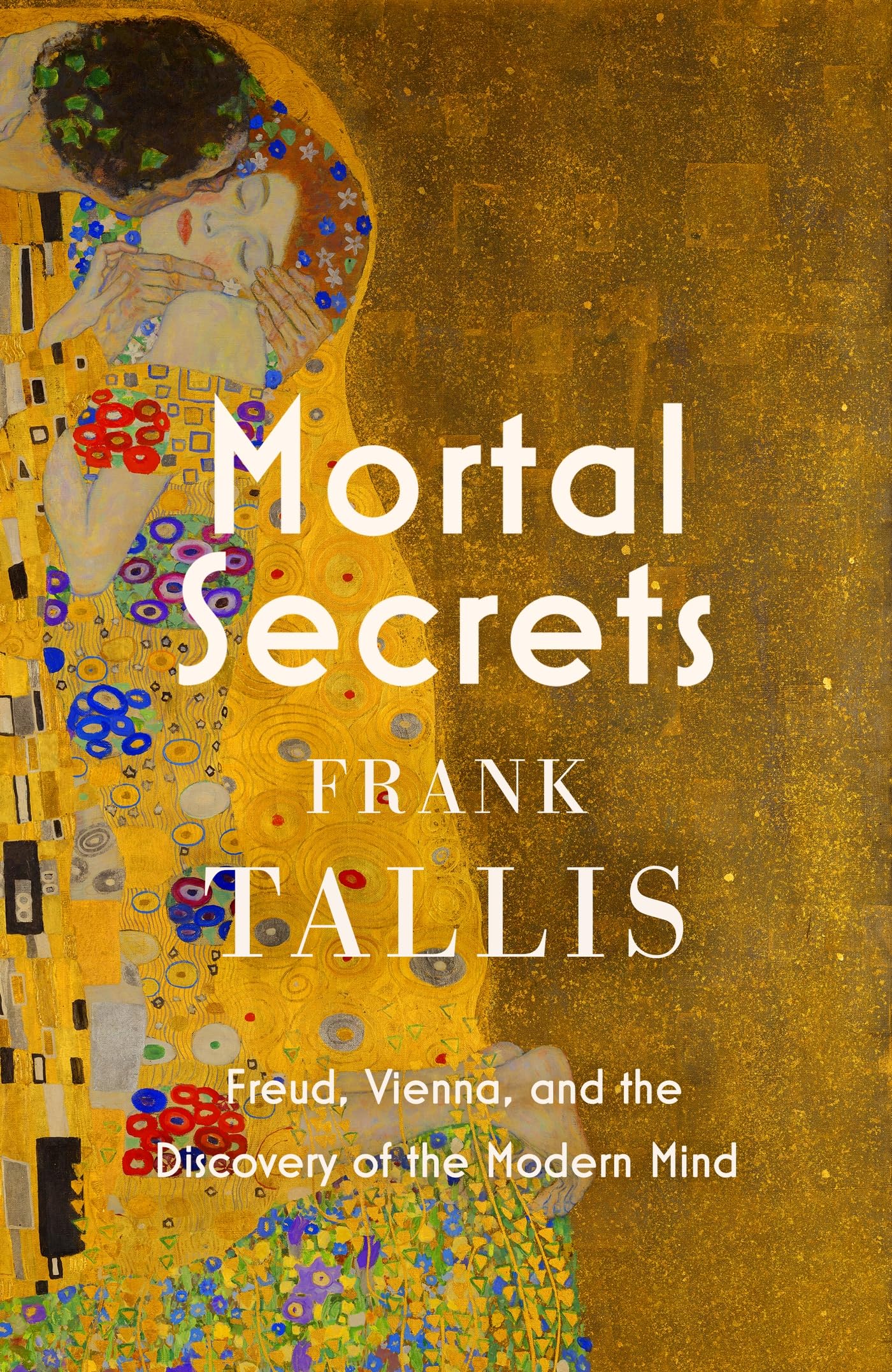 Mortal Secrets: Freud, Vienna and the Discovery of the Modern Mind Science