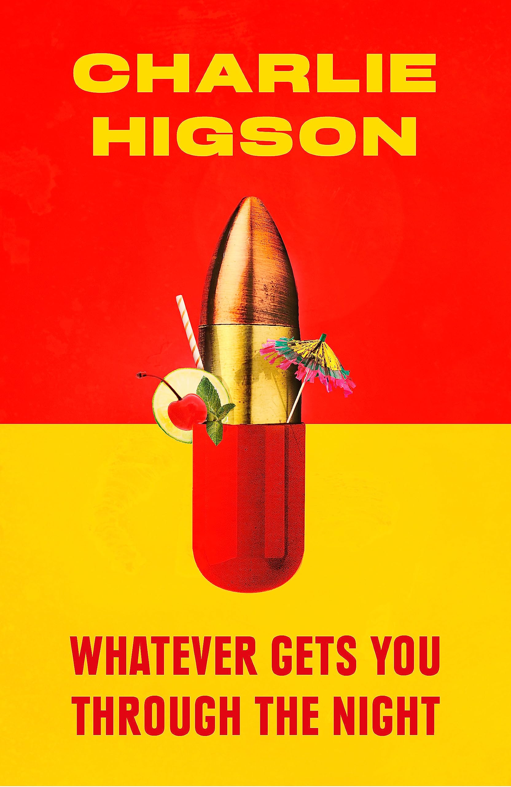 Whatever Gets You Through the Night: 'Loud, bright, fast and funny - a perfect read' Guardian Humour & Satire