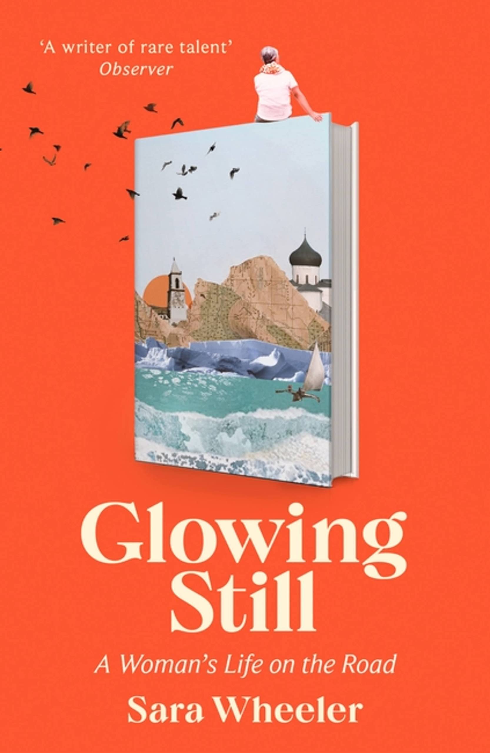 Glowing Still: A Woman's Life on the Road - 'Funny, furious writing from the queen of intrepid travel' Daily Telegraph Social Sciences