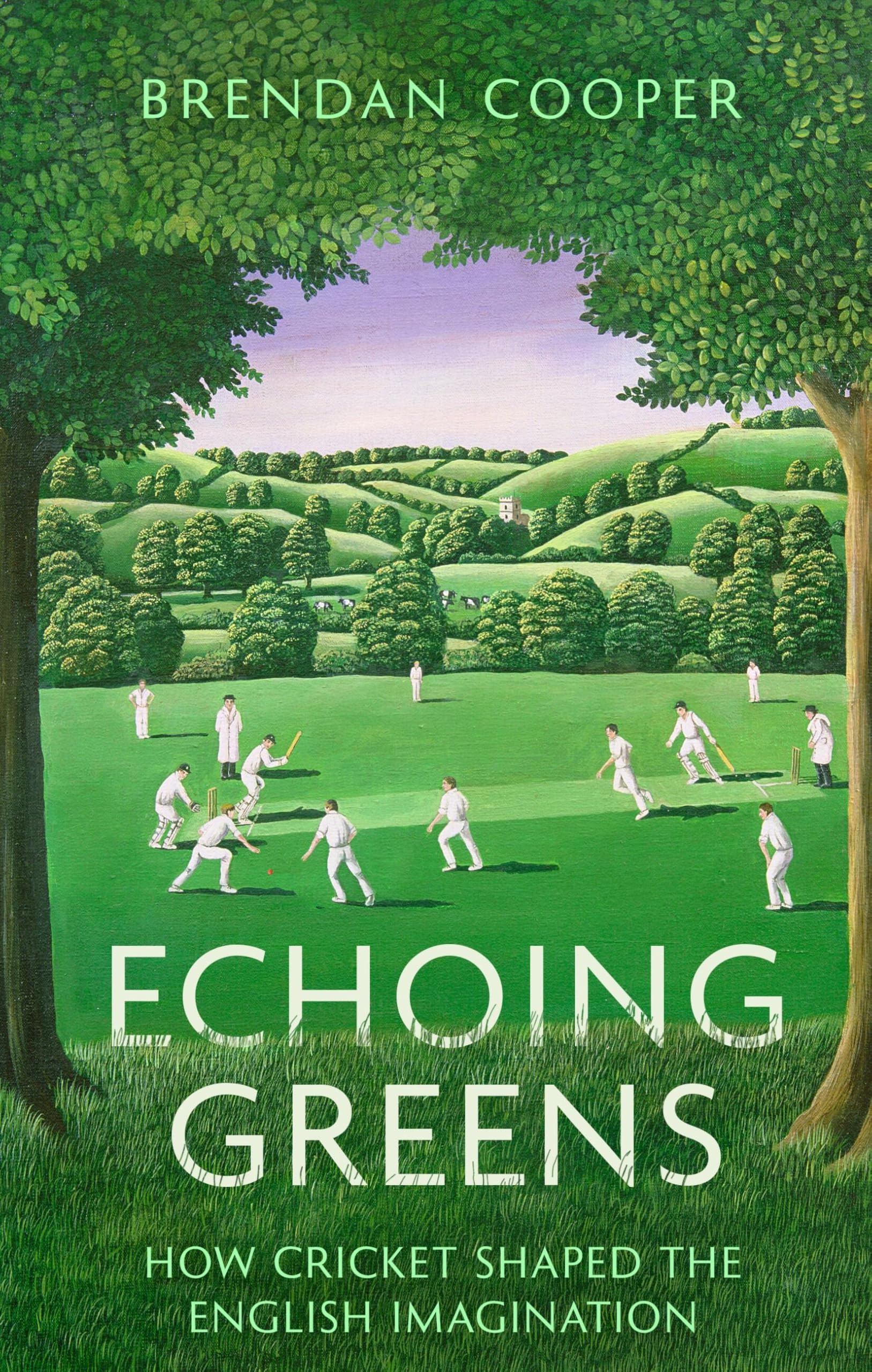 Echoing Greens: How Cricket Shaped the English Imagination book
