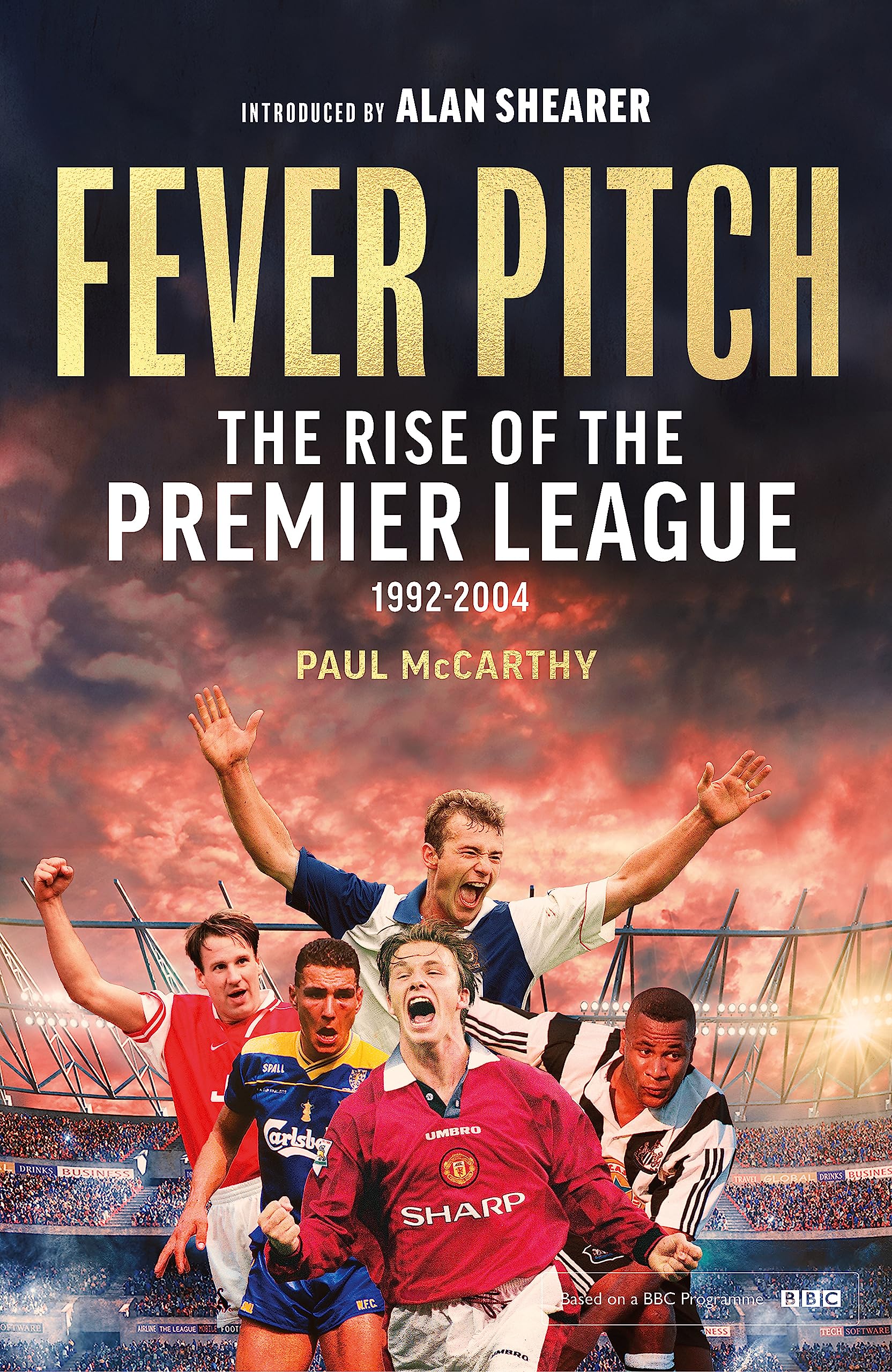 Fever Pitch: The Rise of the Premier League 1992-2004 Business, Finance & Career