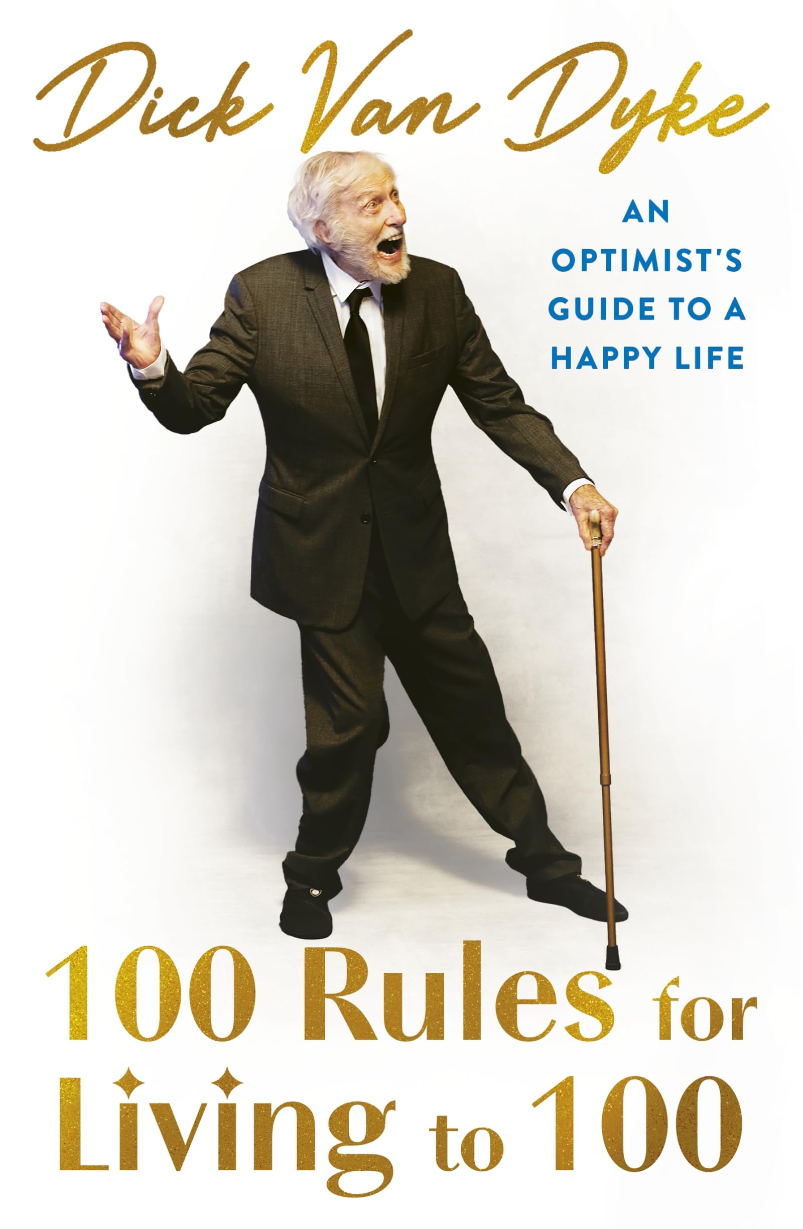 100 Rules for Living to 100: An Optimist's Guide to a Happy Life - the inspirational book from the legendary Dick Van Dyke on his 100th birthday Health, Nutrition & Fitness