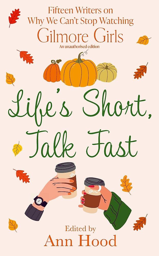 Life's Short, Talk Fast: 15 Writers on Why We Can’t Stop Watching Gilmore Girls Contemporary literature