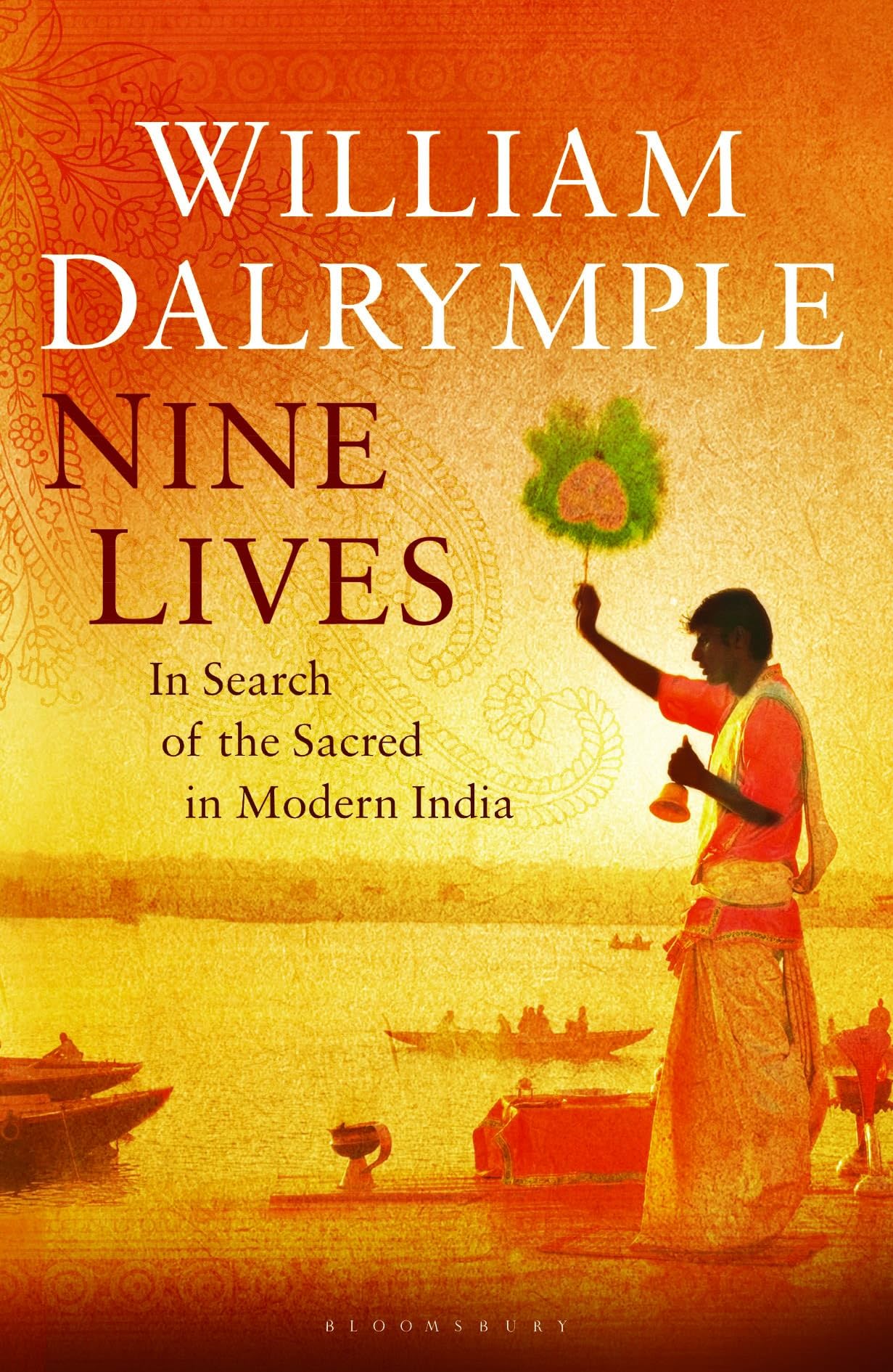 Nine Lives: Encounters with the Sacred in Modern India: In Search of the Sacred in Modern India Leisure, Home & Garden