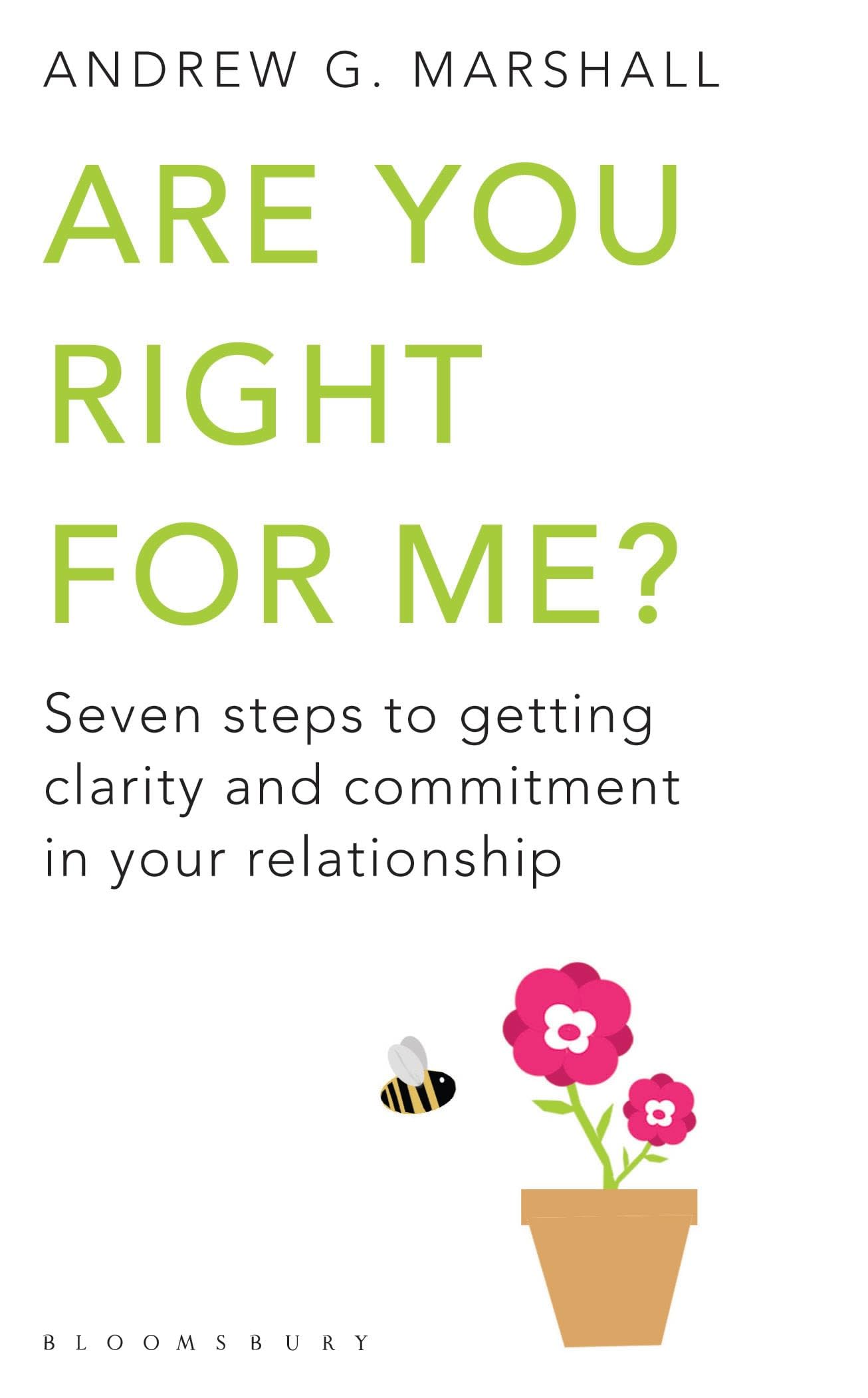 Are You Right For Me?: Seven Steps to Getting Clarity and Commitment in Your Relationship Partnership & Love