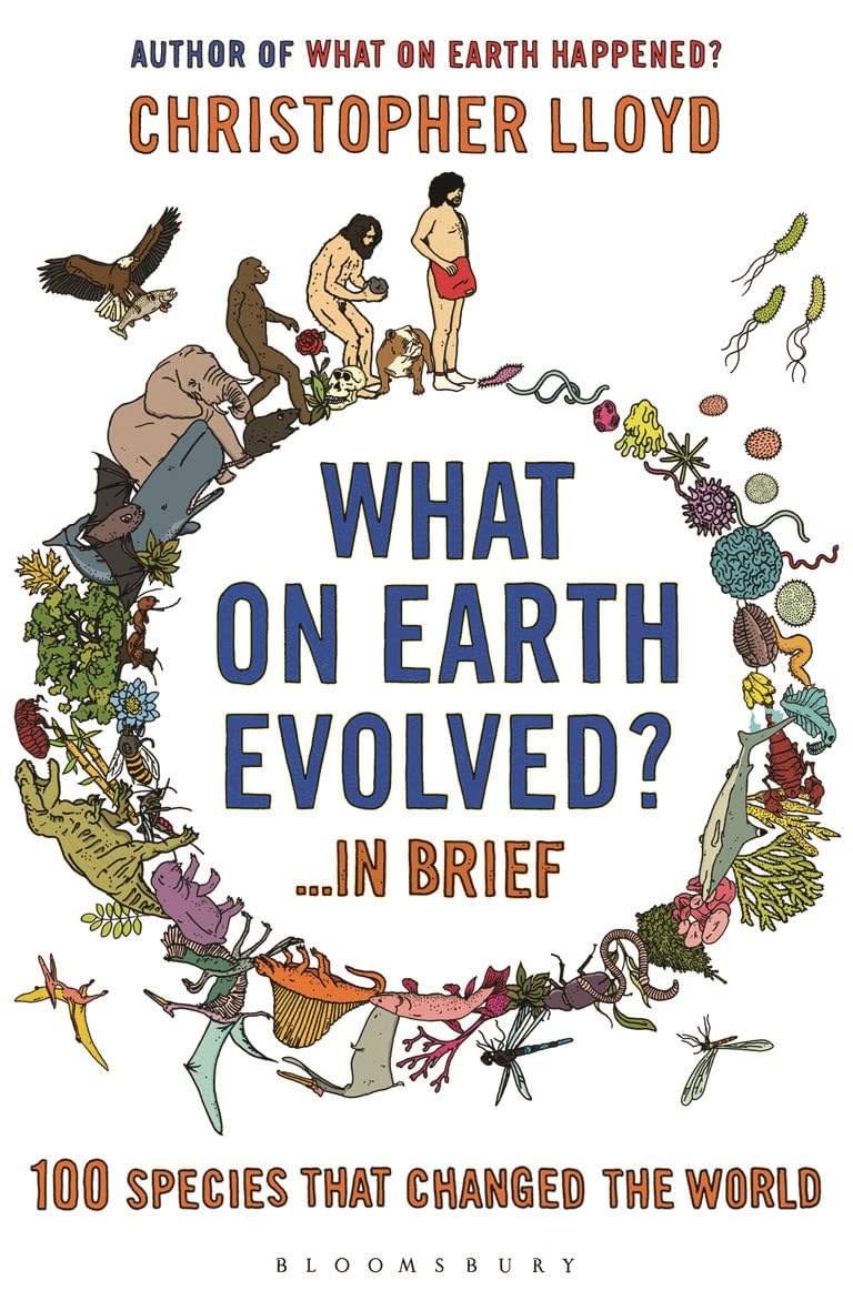 What on Earth Evolved? ... in Brief: 100 Species That Have Changed the World Natural Sciences