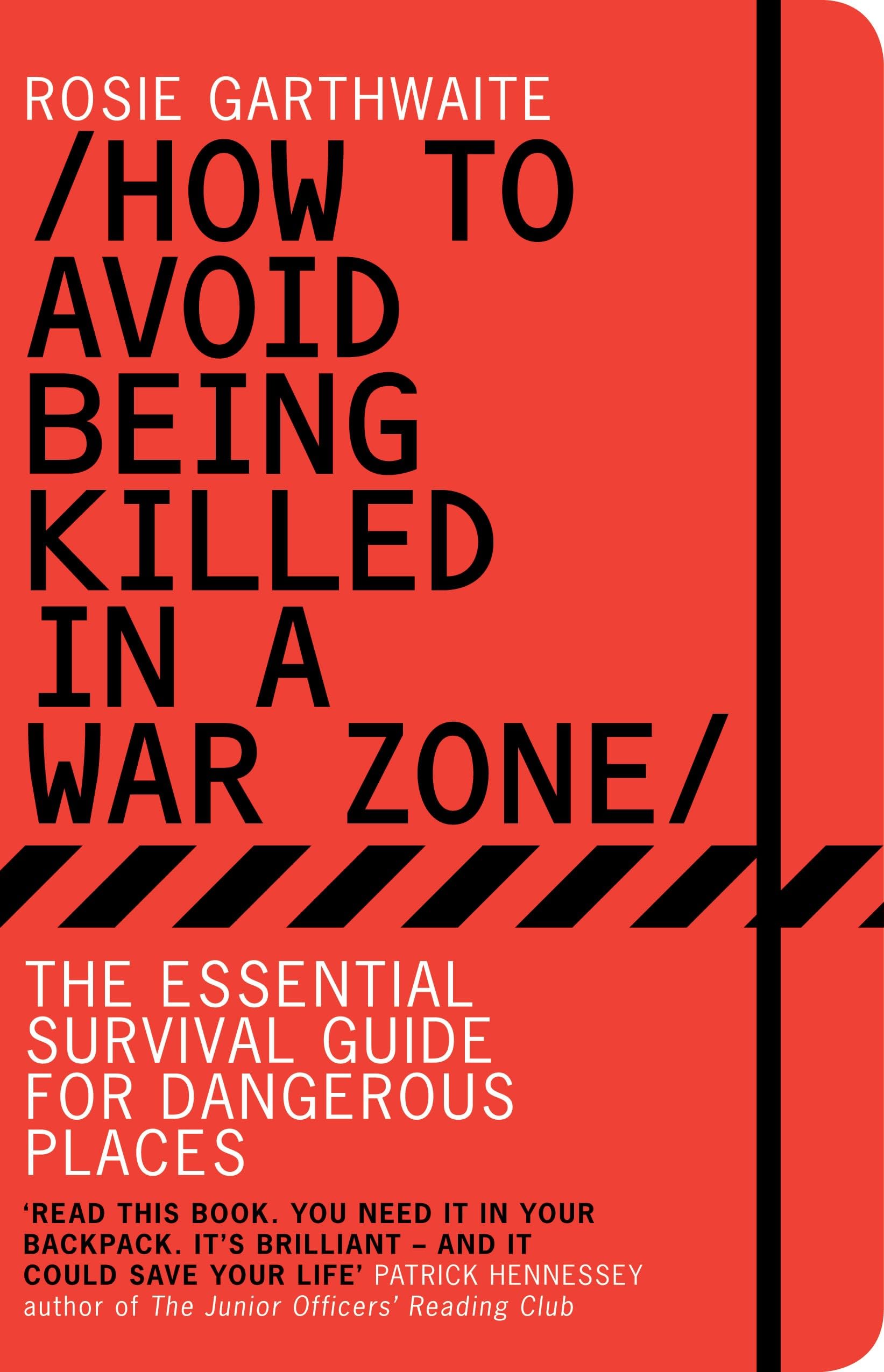 How to Avoid Being Killed in a War Zone: The Essential Survival Guide for Dangerous Places Law