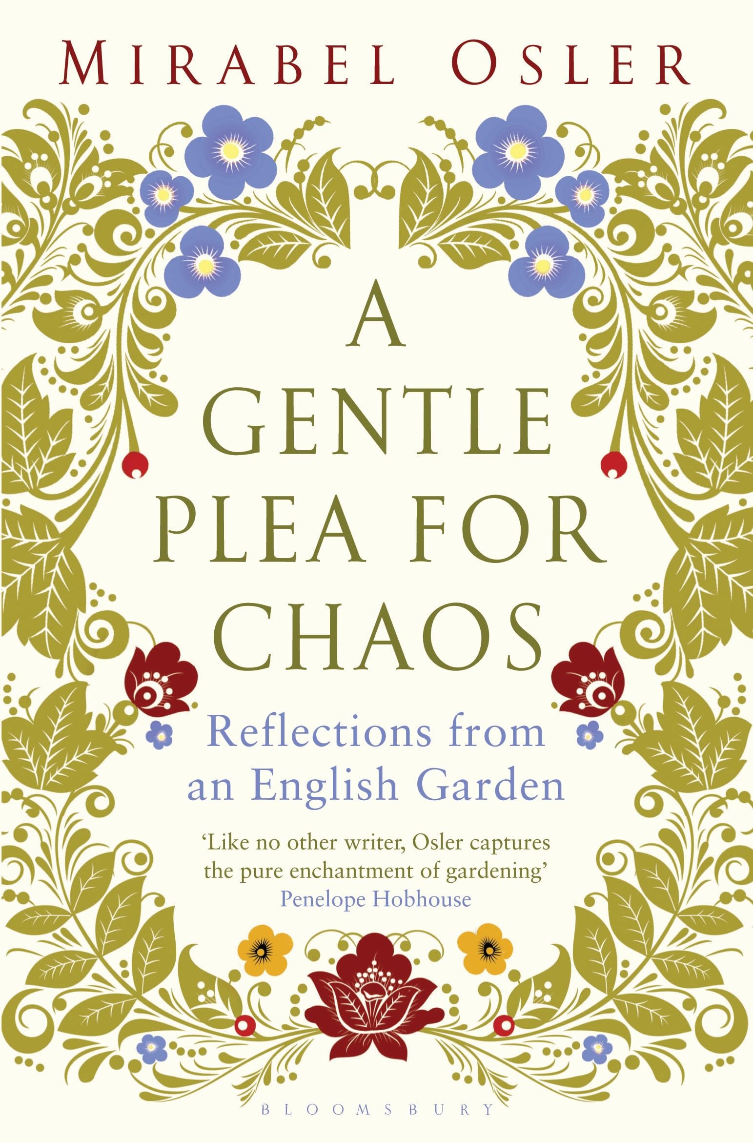 A Gentle Plea for Chaos: Reflections from an English Garden Garden & Plants