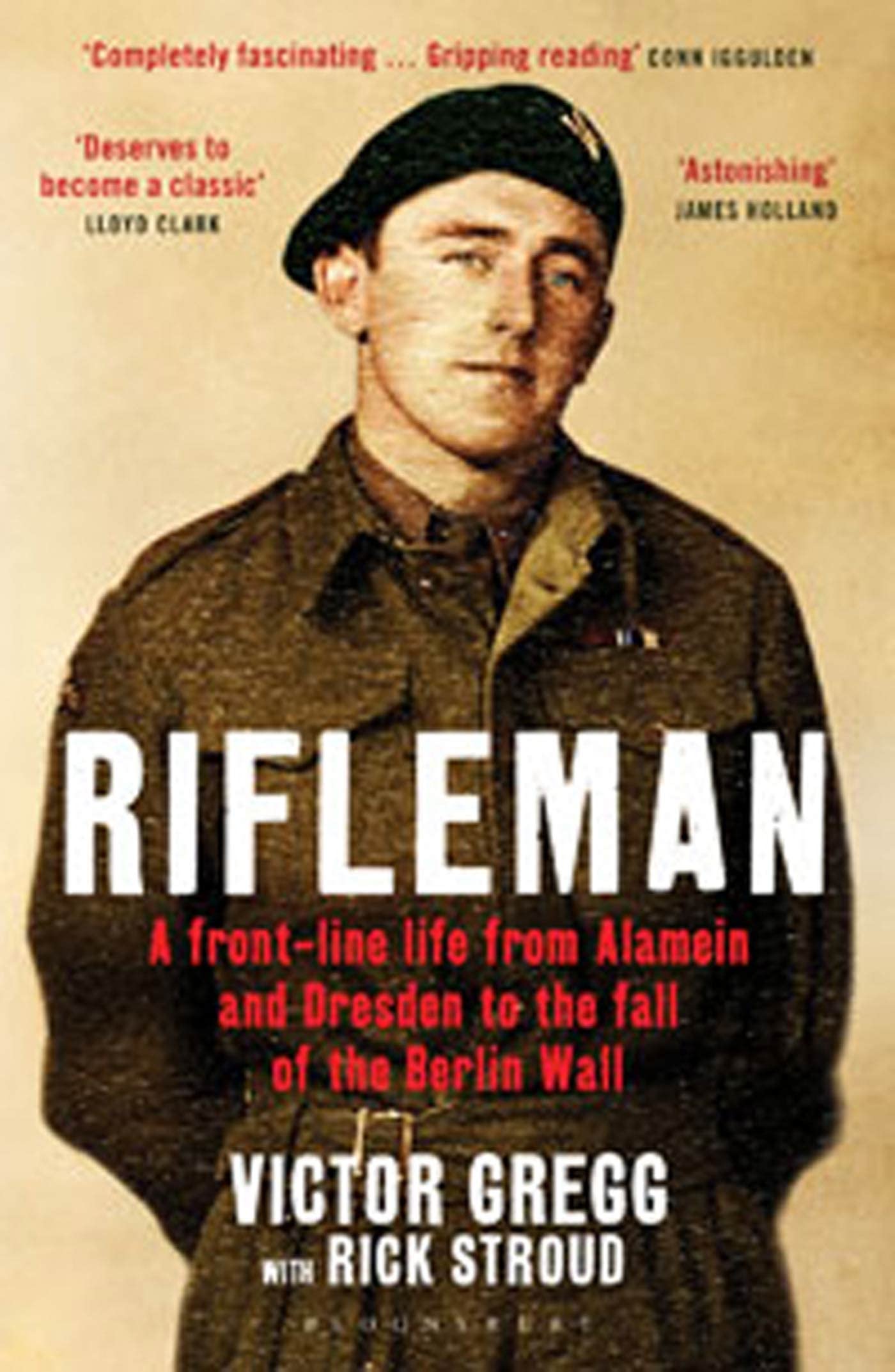 Rifleman: A Front-Line Life from Alamein and Dresden to the Fall of the Berlin Wall Memories