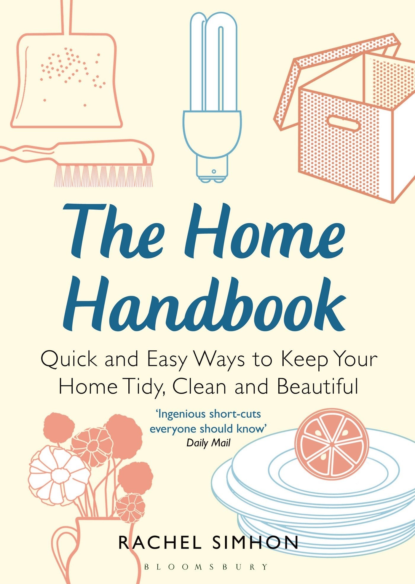 The Home Handbook: Quick and Easy Ways to Keep Your Home Tidy, Clean and Beautiful Hobbies & Crafts