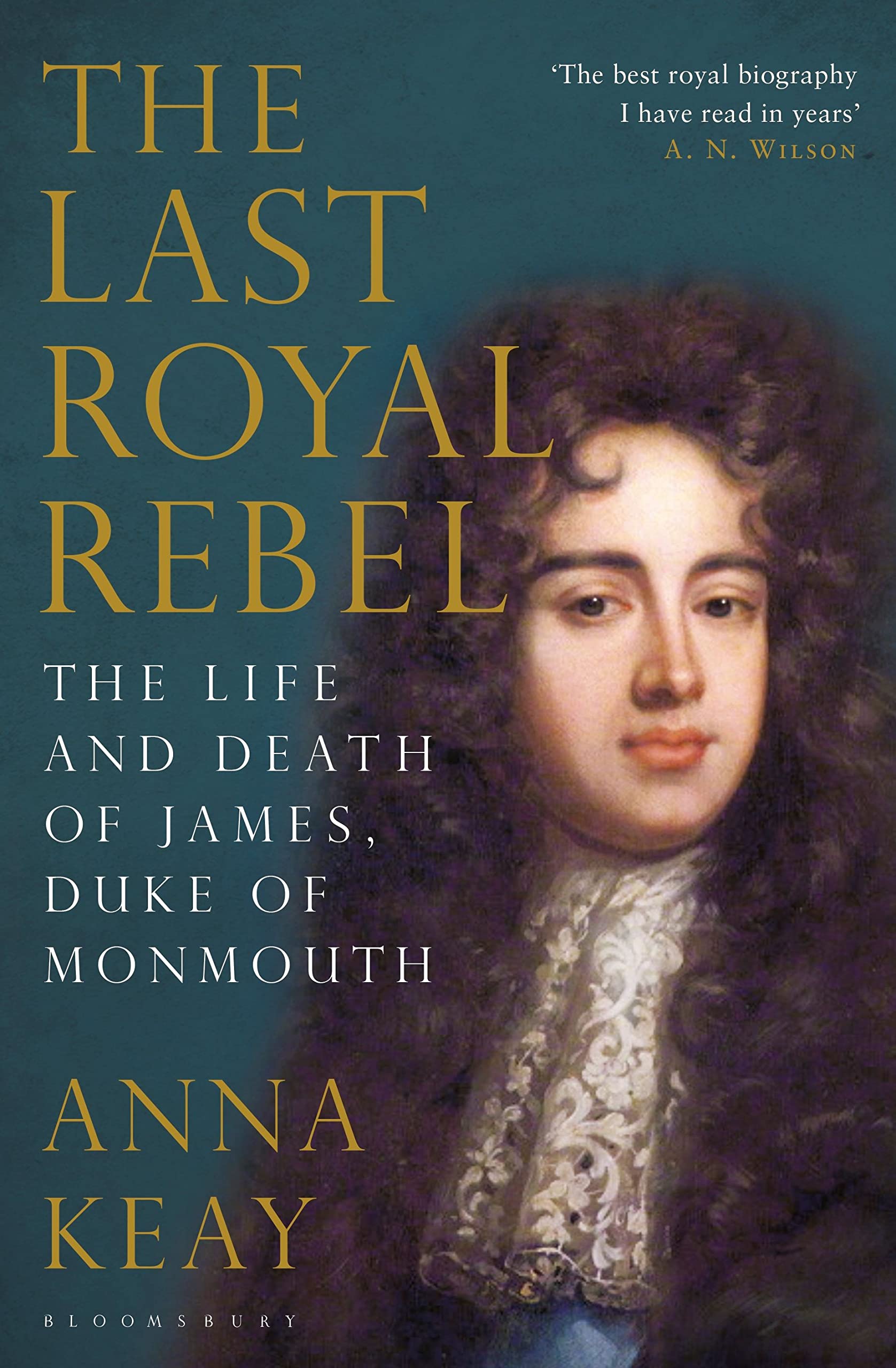 The Last Royal Rebel: The Life and Death of James, Duke of Monmouth Politics & Society Books