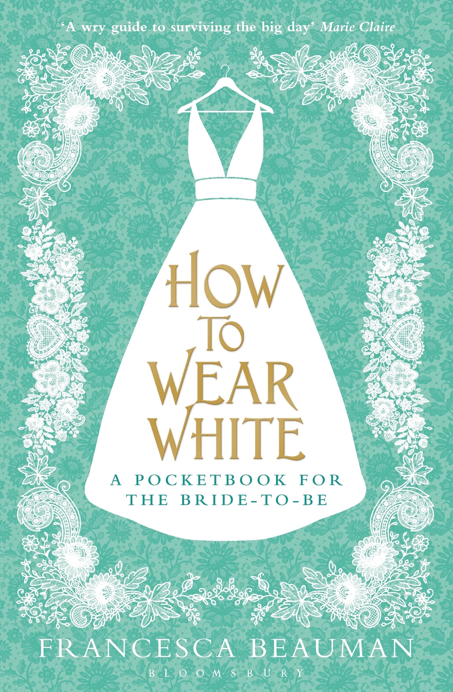 How to Wear White: A Pocketbook for the Bride-to-be Leisure, Home & Garden