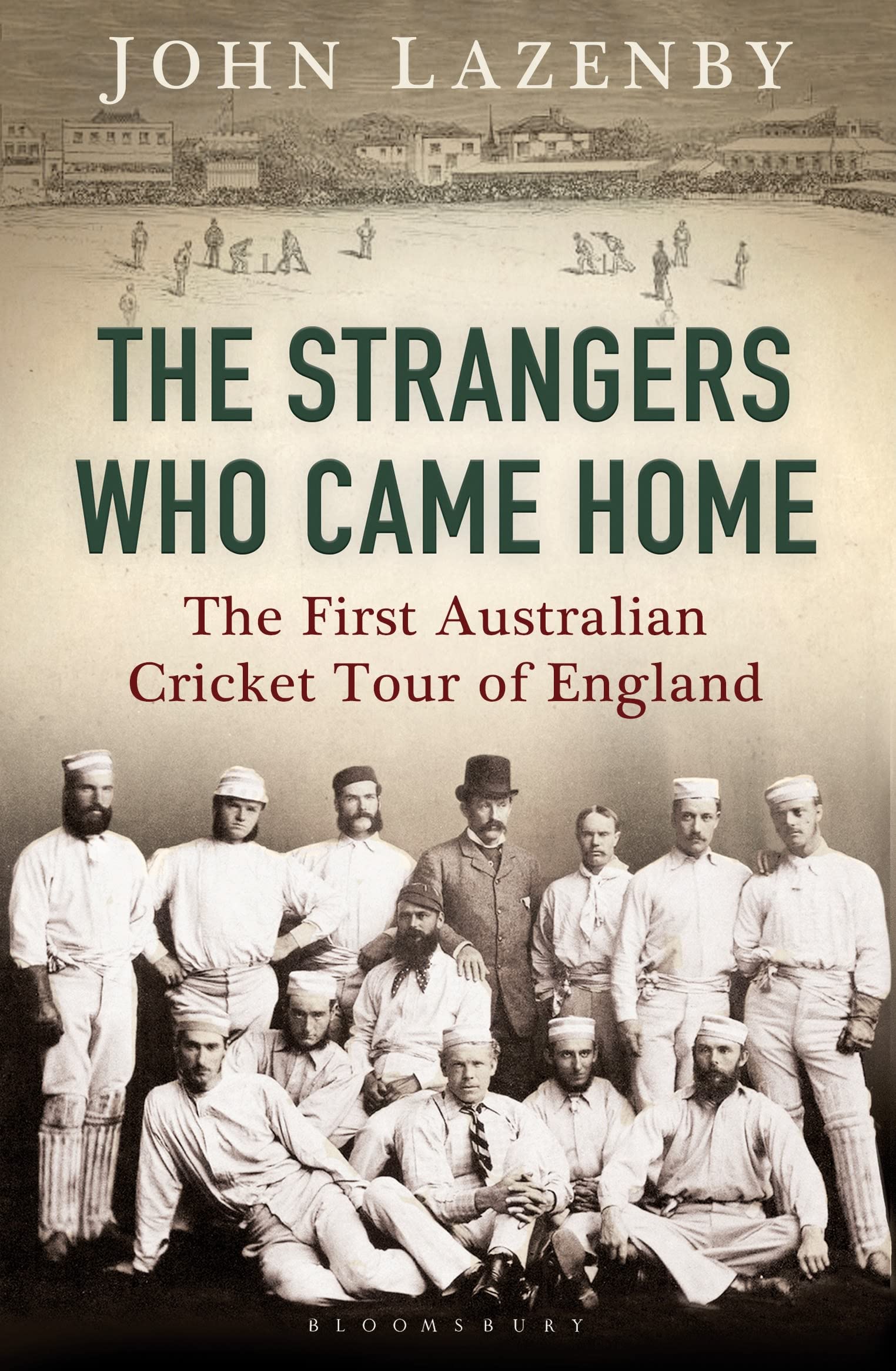 The Strangers Who Came Home: The First Australian Cricket Tour of England Politics & History