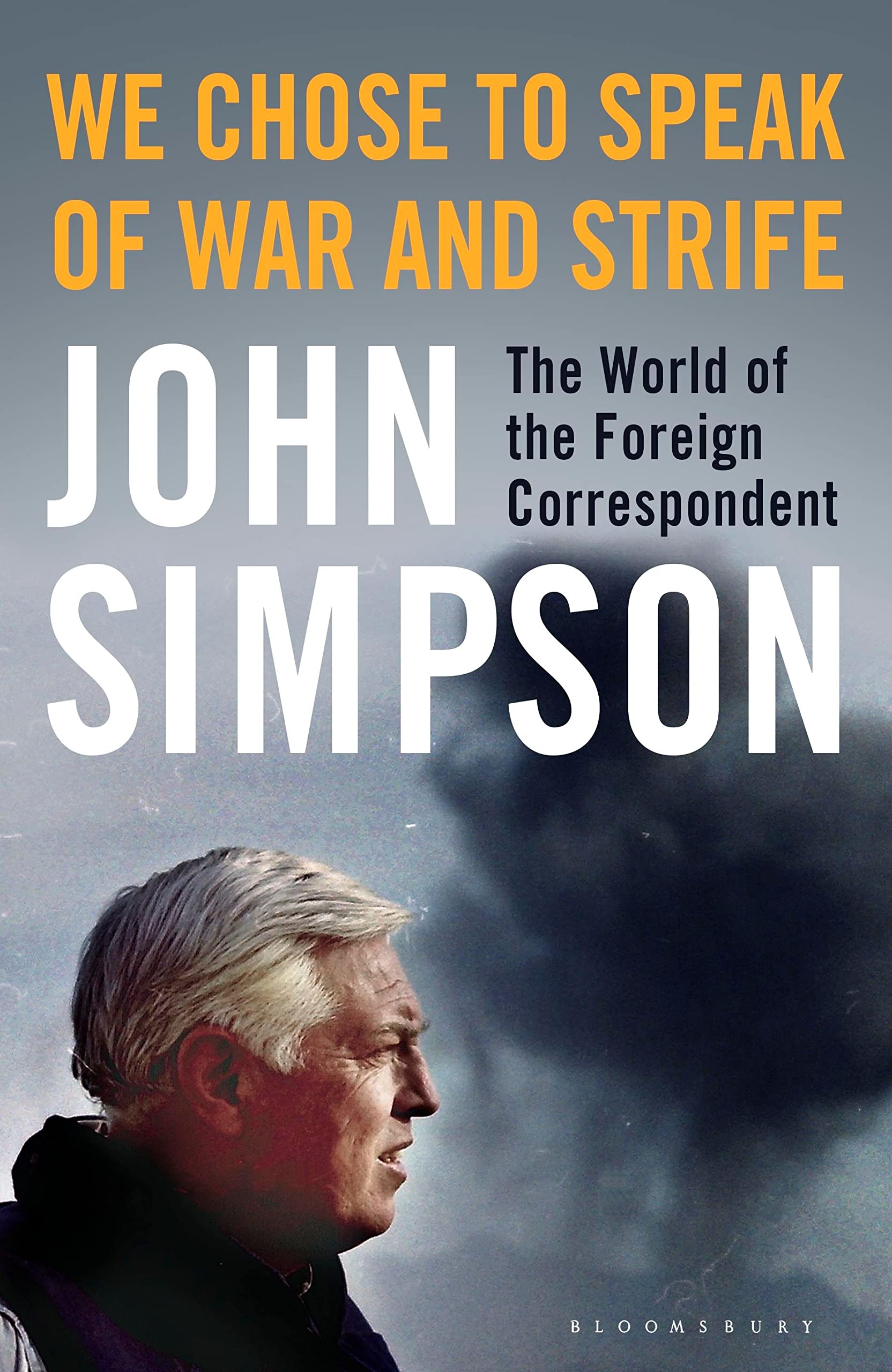We Chose to Speak of War and Strife: The World of the Foreign Correspondent Media & Communication