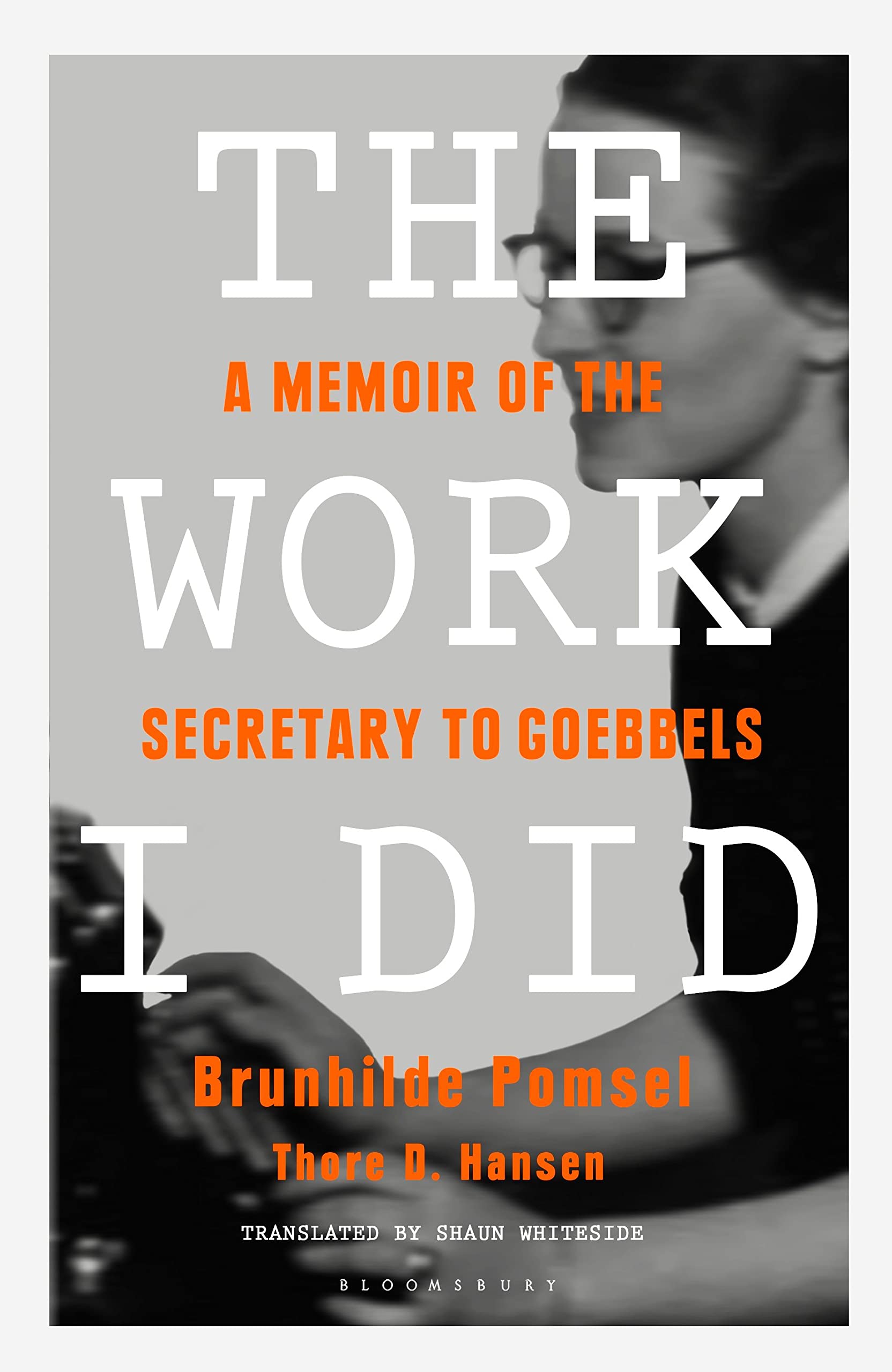 The Work I Did: A Memoir of the Secretary to Goebbels Biographies & Memoirs