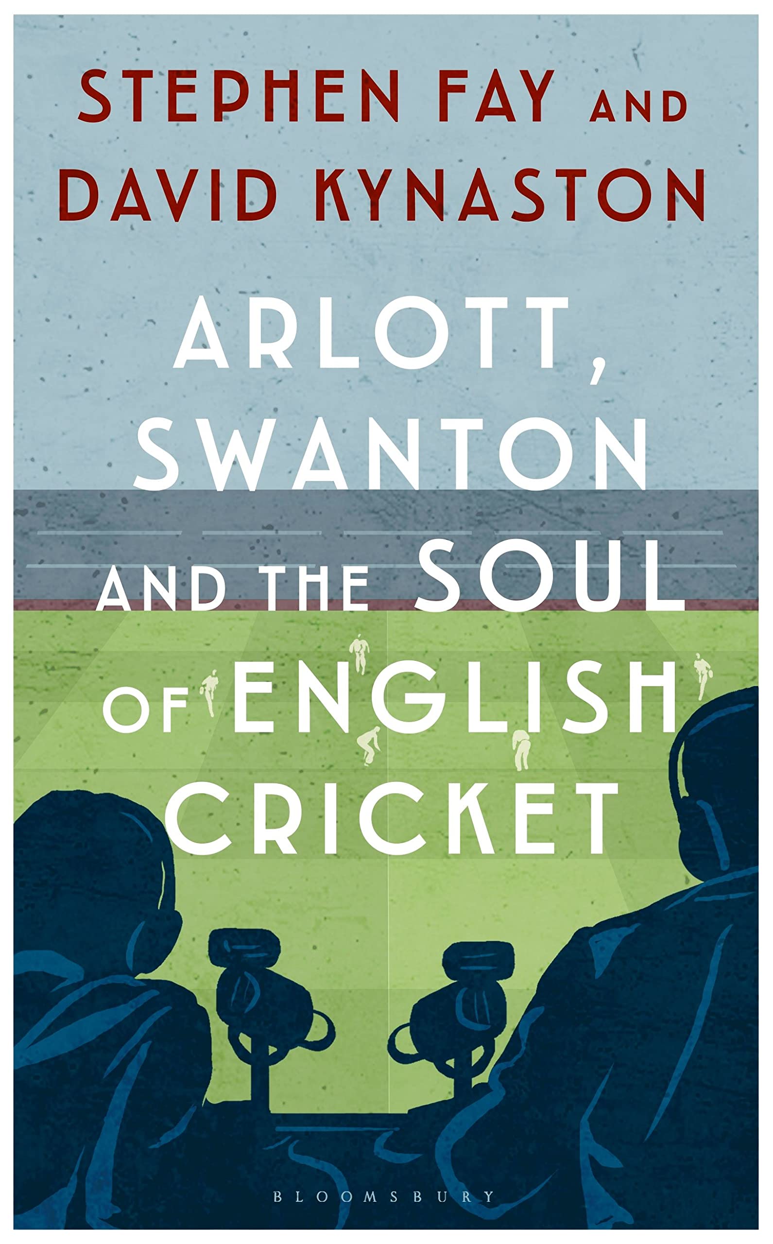 Arlott, Swanton and the Soul of English Cricket Politics & History