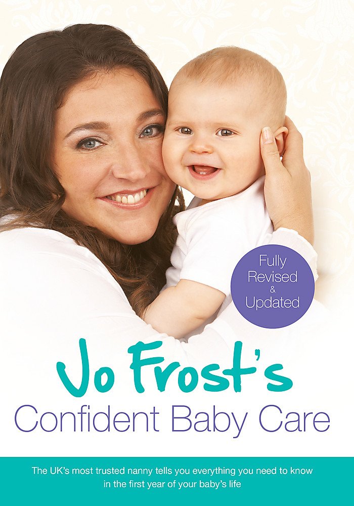 Jo Frost's Confident Baby Care: Everything You Need To Know For The First Year From UK's Most Trusted Nanny book