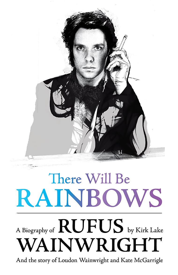 There Will Be Rainbows: A Biography of Rufus Wainwright book
