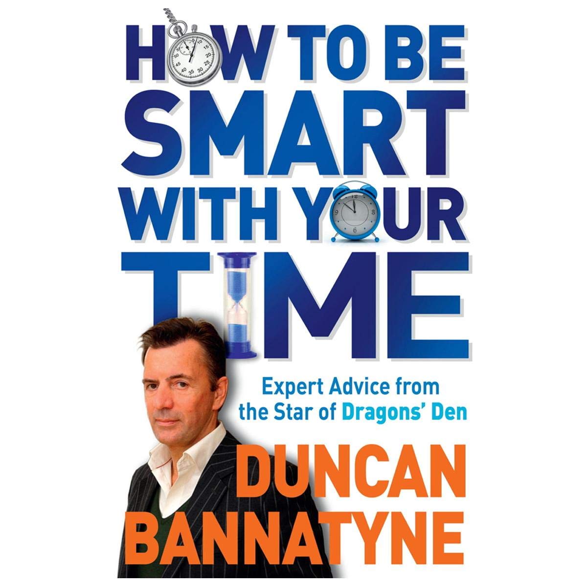 How to Be Smart With Your Time: Expert Advice from the Star of Dragons' Den Business, Finance & Career