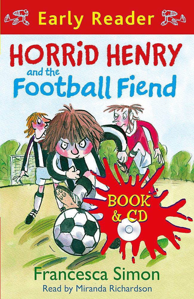 Horrid Henry and the Football Fiend: Early Reader Novels & Short Stories