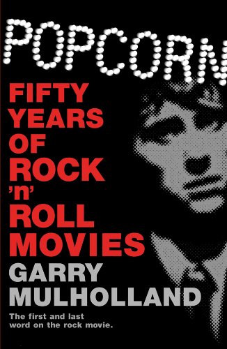 Popcorn: Fifty Years of Rock 'n' Roll Movies. The first and last word on the rock movie Film, Art & Culture