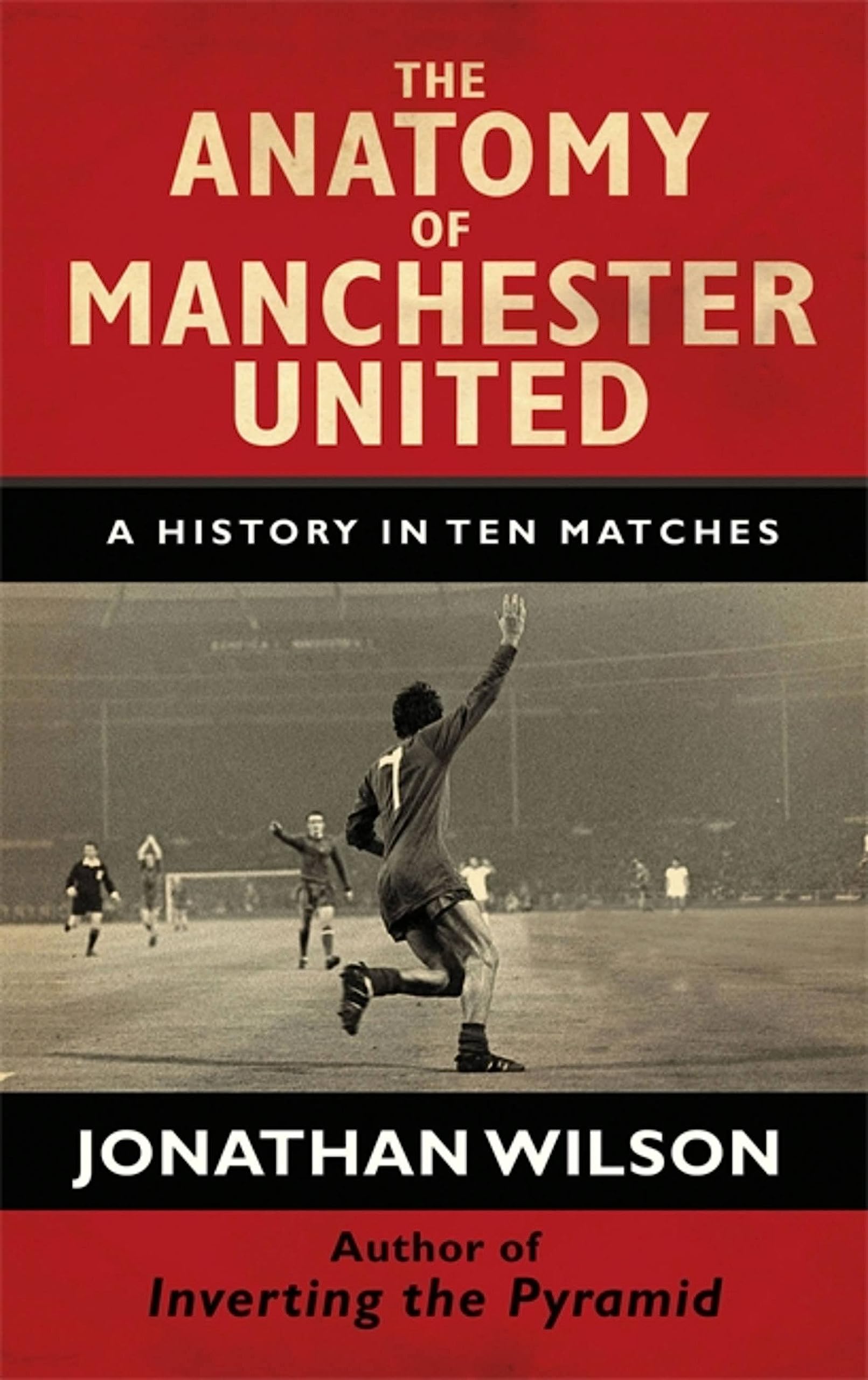 The Anatomy of Manchester United: A History in Ten Matches Politics & History