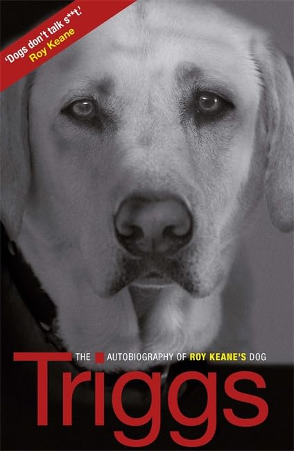 Triggs: The Autobiography of Roy Keane's Dog Sports
