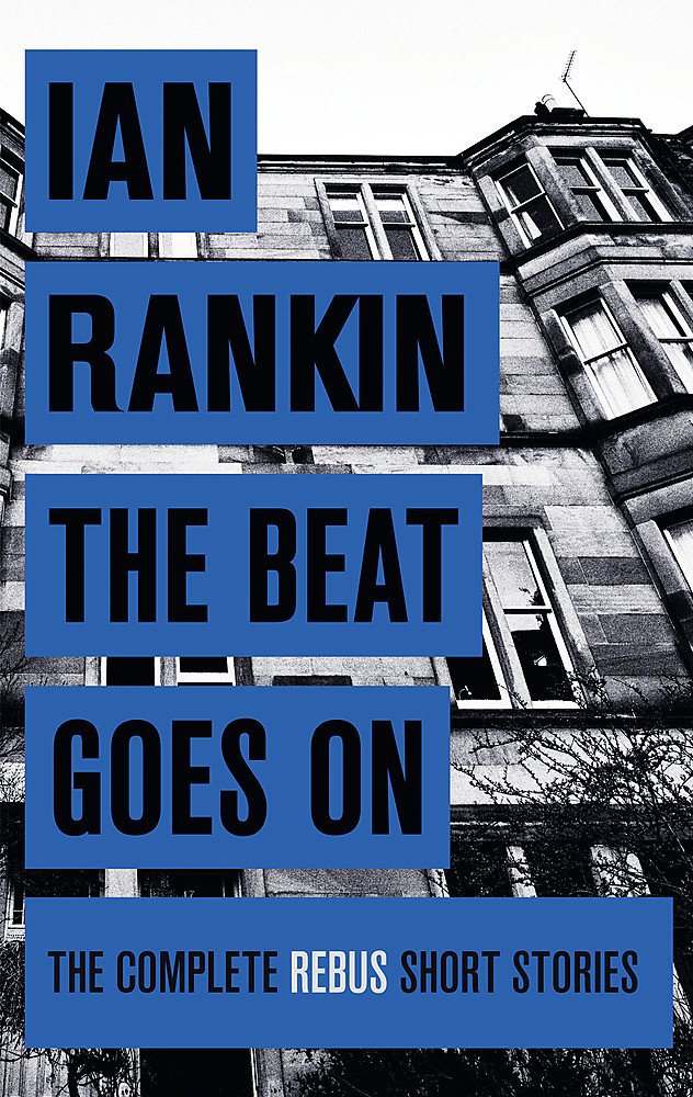 The Beat Goes On: The Complete Rebus Stories (A Rebus Novel) Essays & Short Stories