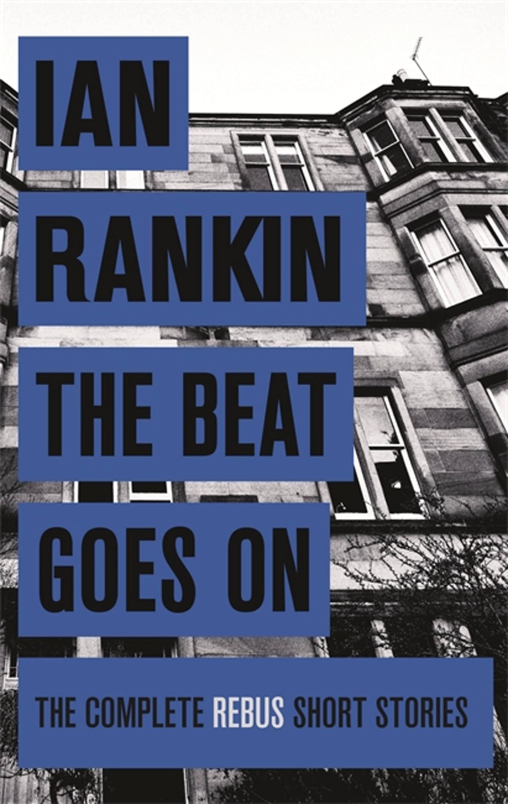 The Beat Goes On: The Complete Rebus Stories Essays & Short Stories