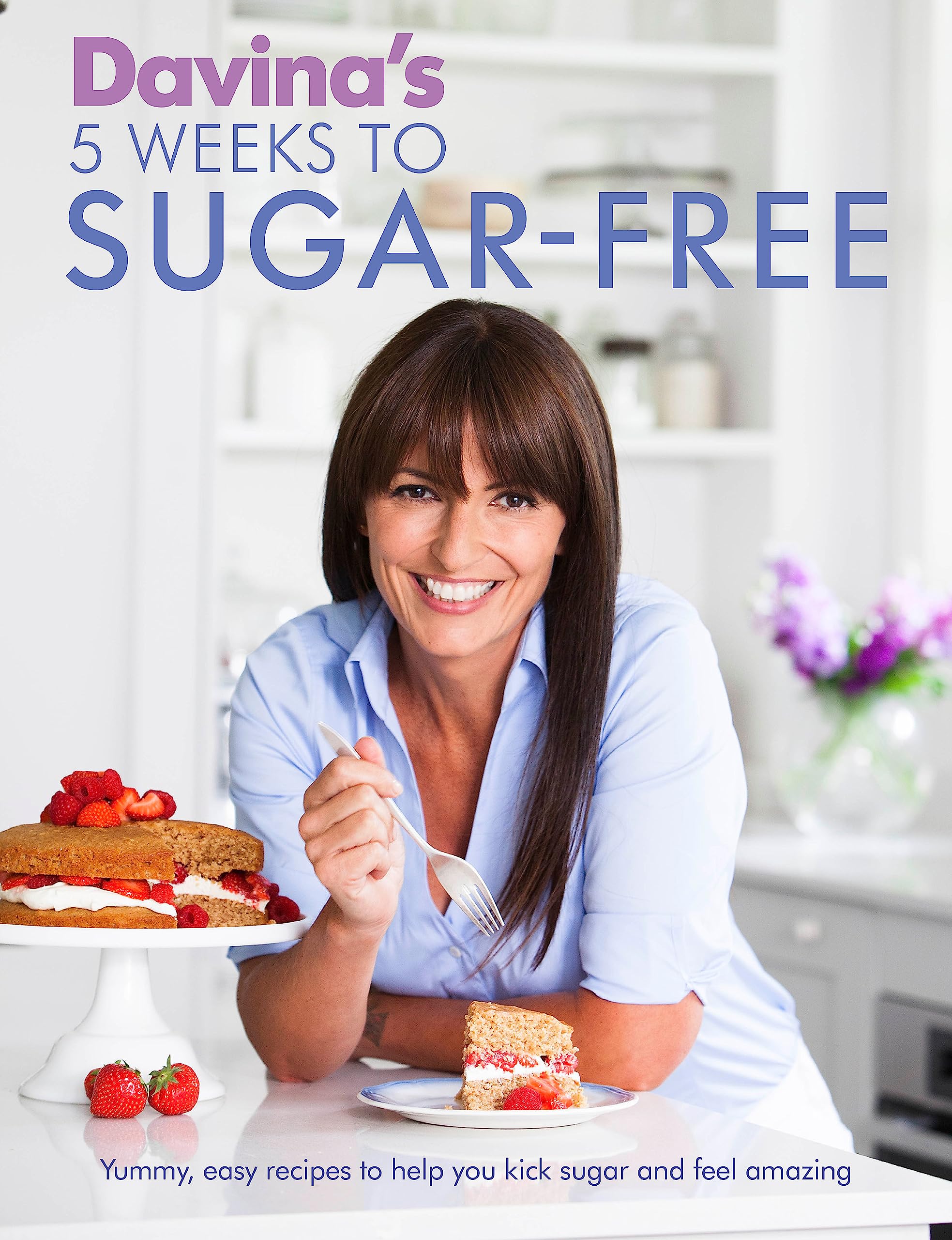 Davina's 5 Weeks to Sugar-Free: Yummy, easy recipes to help you kick sugar and feel amazing Leisure, Home & Garden