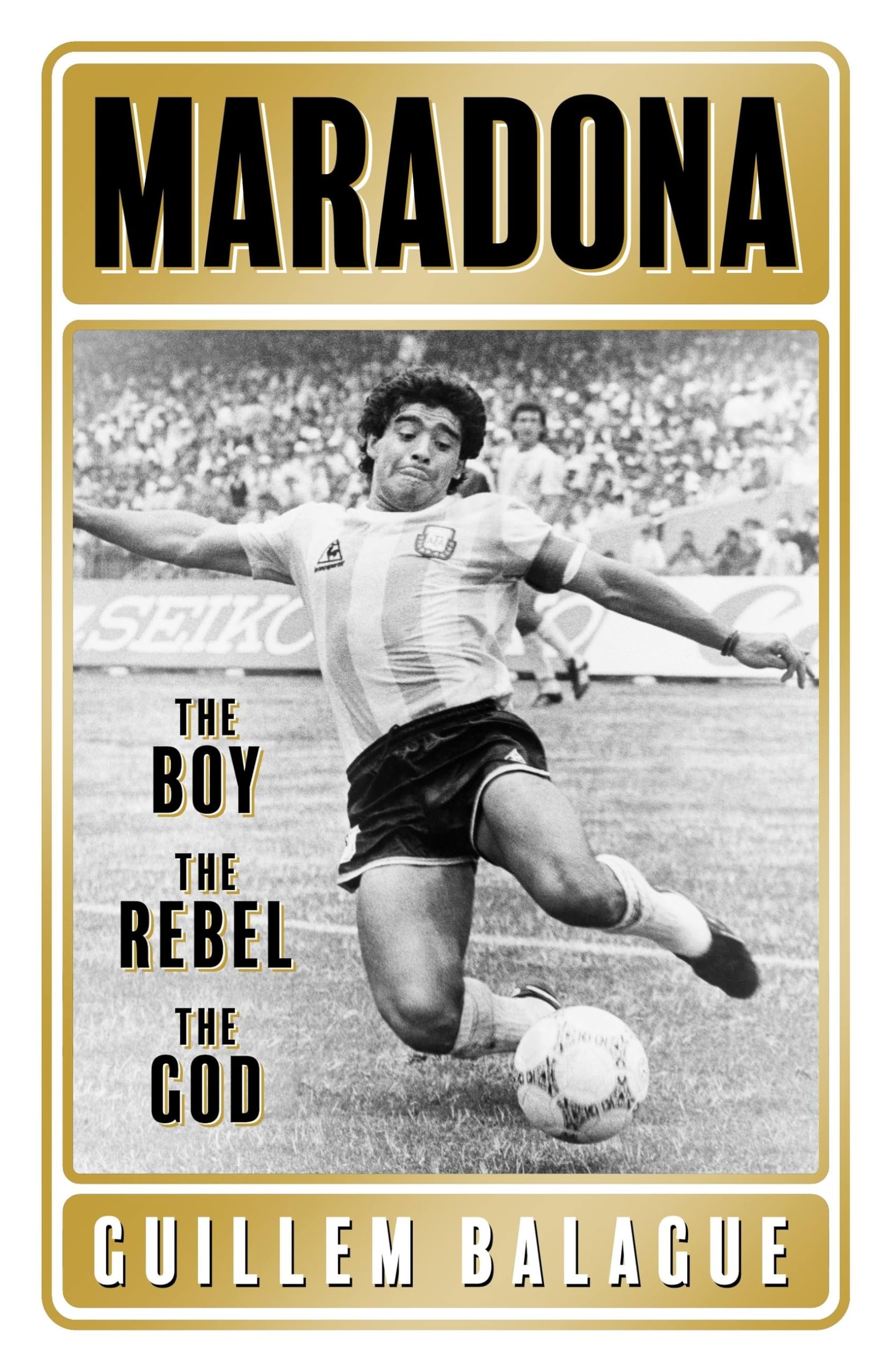 Maradona: The Boy. the Rebel. the God. (Guillem Balague's Books) Sports