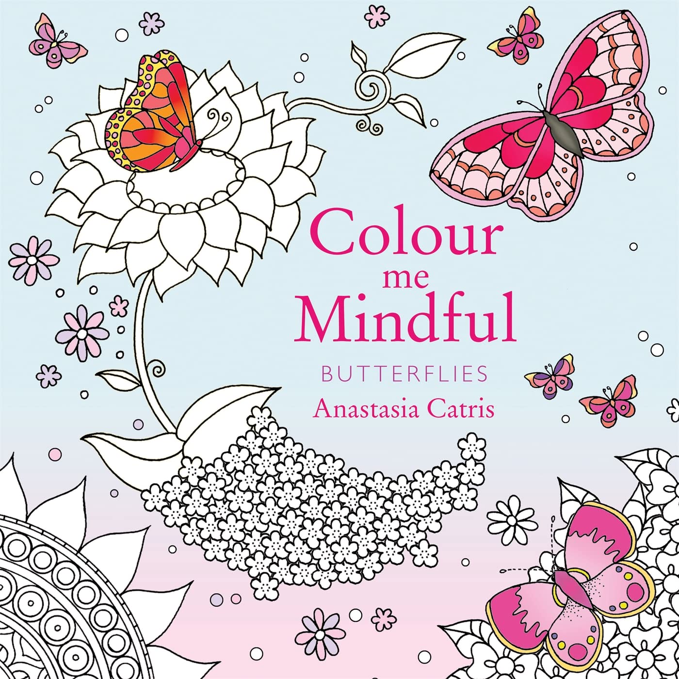 Colour Me Mindful: Butterflies: How to keep calm if you’re stuck indoors book