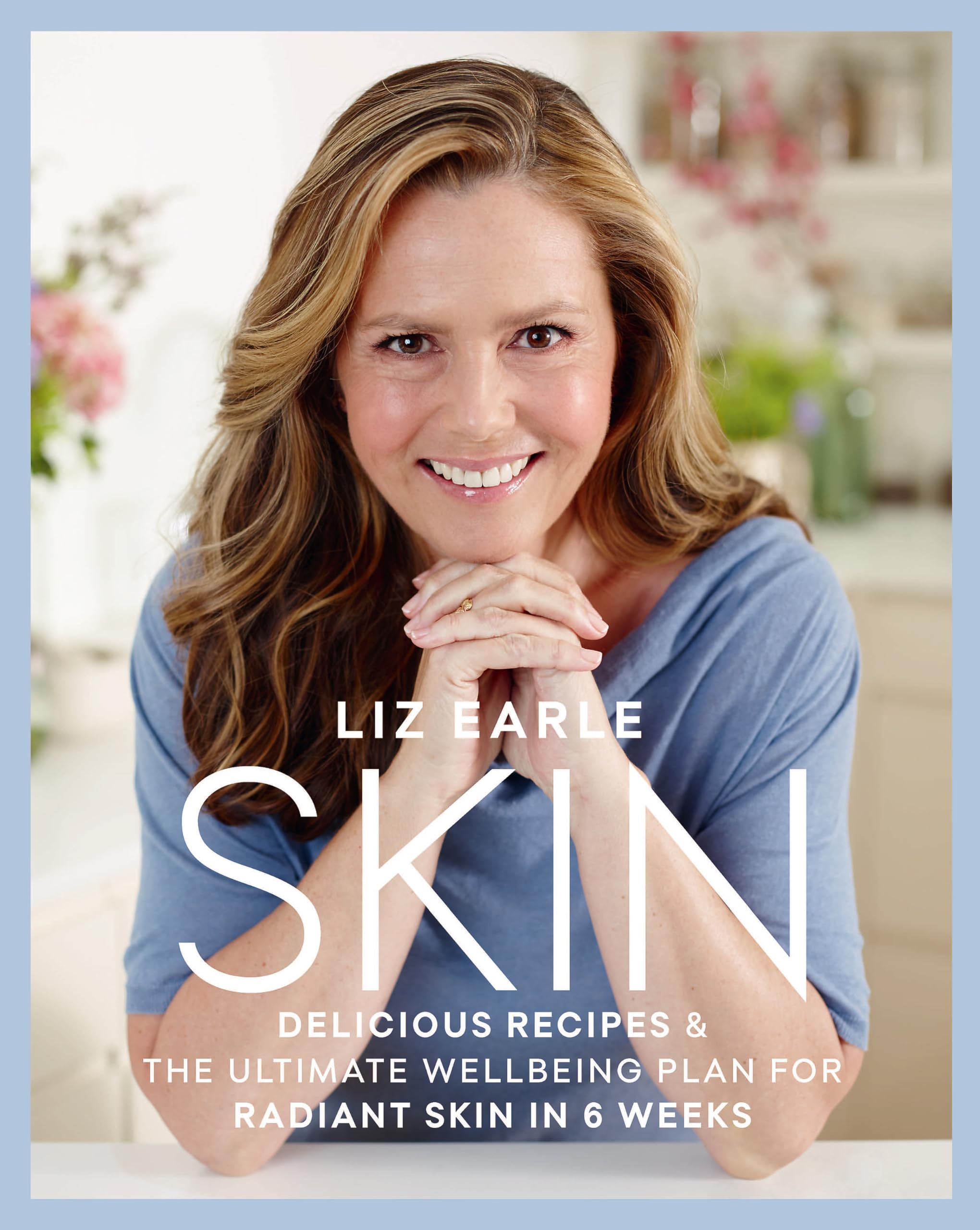Skin: Delicious Recipes & the Ultimate Wellbeing Plan for Radiant Skin in 6 Weeks Medicine
