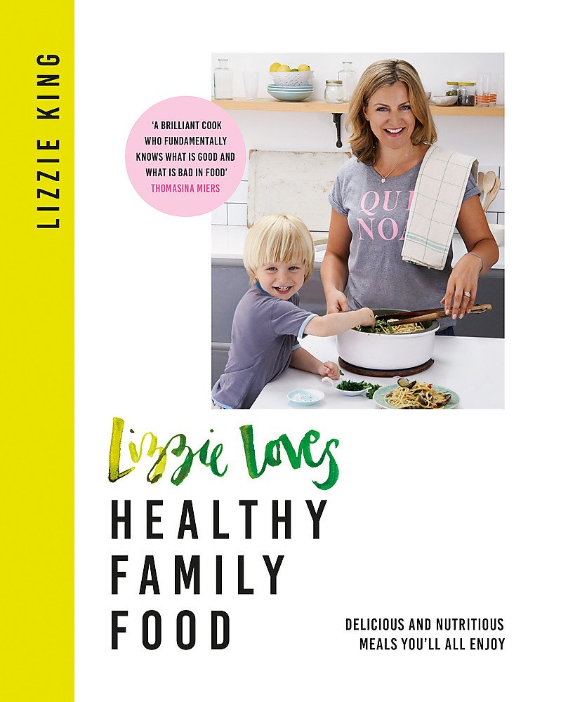 Lizzie Loves Healthy: Family Food: Delicious and Nutritious Meals You'll All Enjoy Leisure, Home & Garden