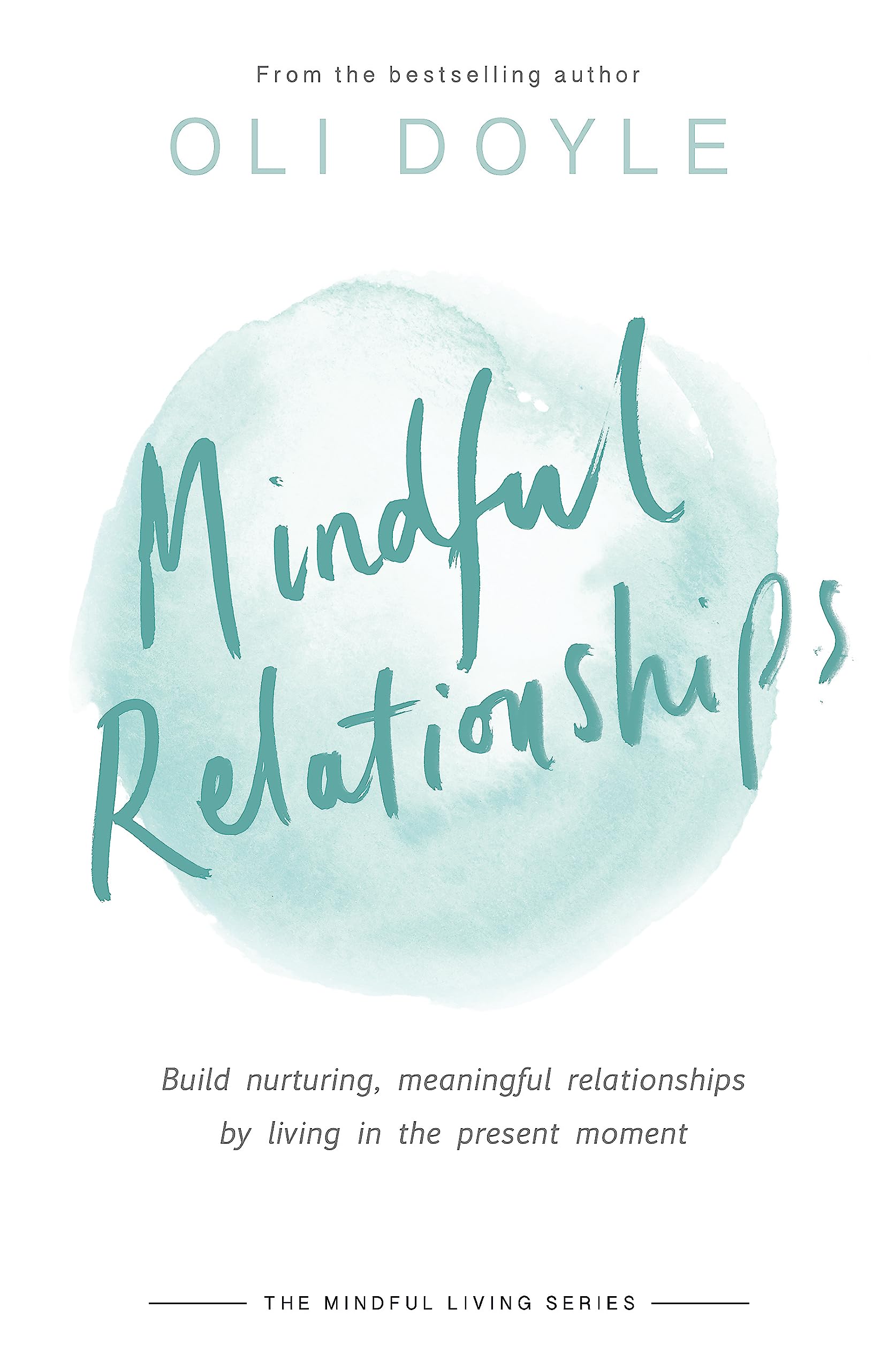Mindful Relationships: Build nurturing, meaningful relationships by living in the present moment book