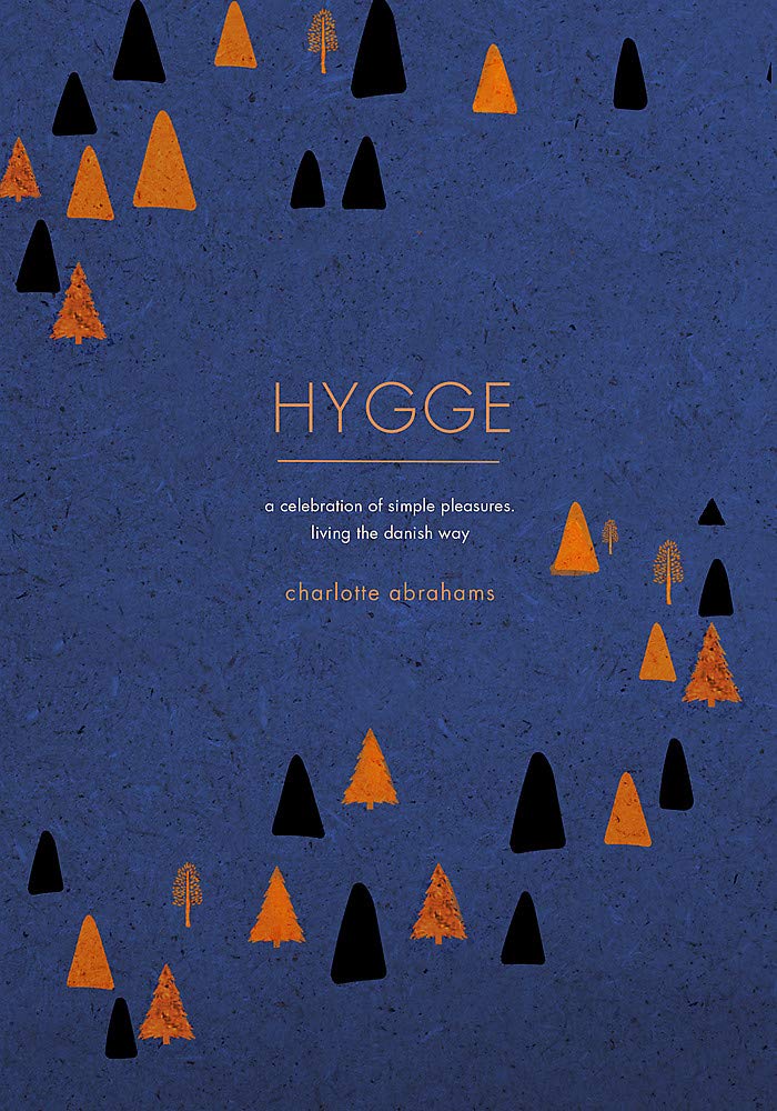 Hygge: A Celebration of Simple Pleasures. Living the Danish Way. Art & Literature