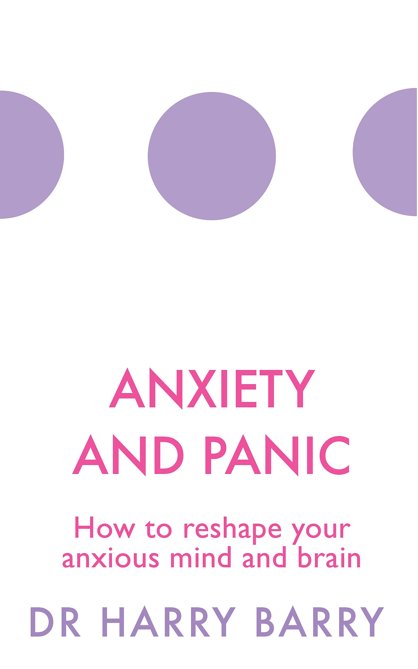Anxiety and Panic: How to reshape your anxious mind and brain (The Flag Series) Medicine