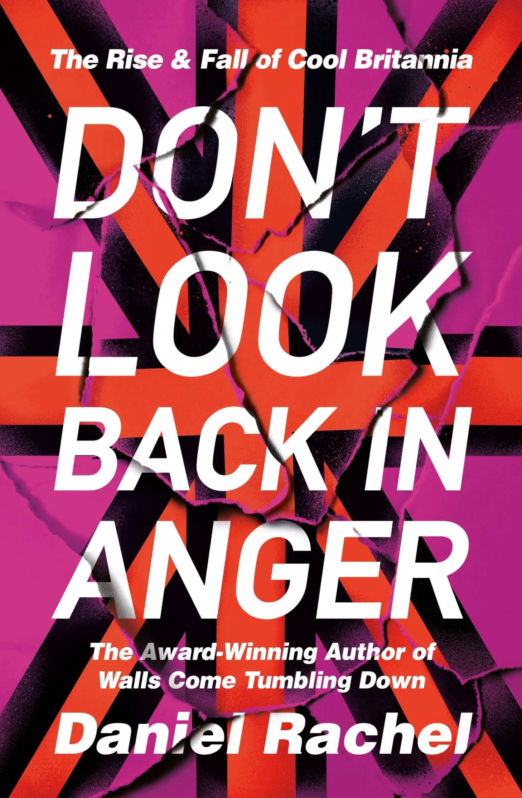 Don't Look Back in Anger: The Rise and Fall of Cool Britannia, Told By Those Who Where There Social Sciences