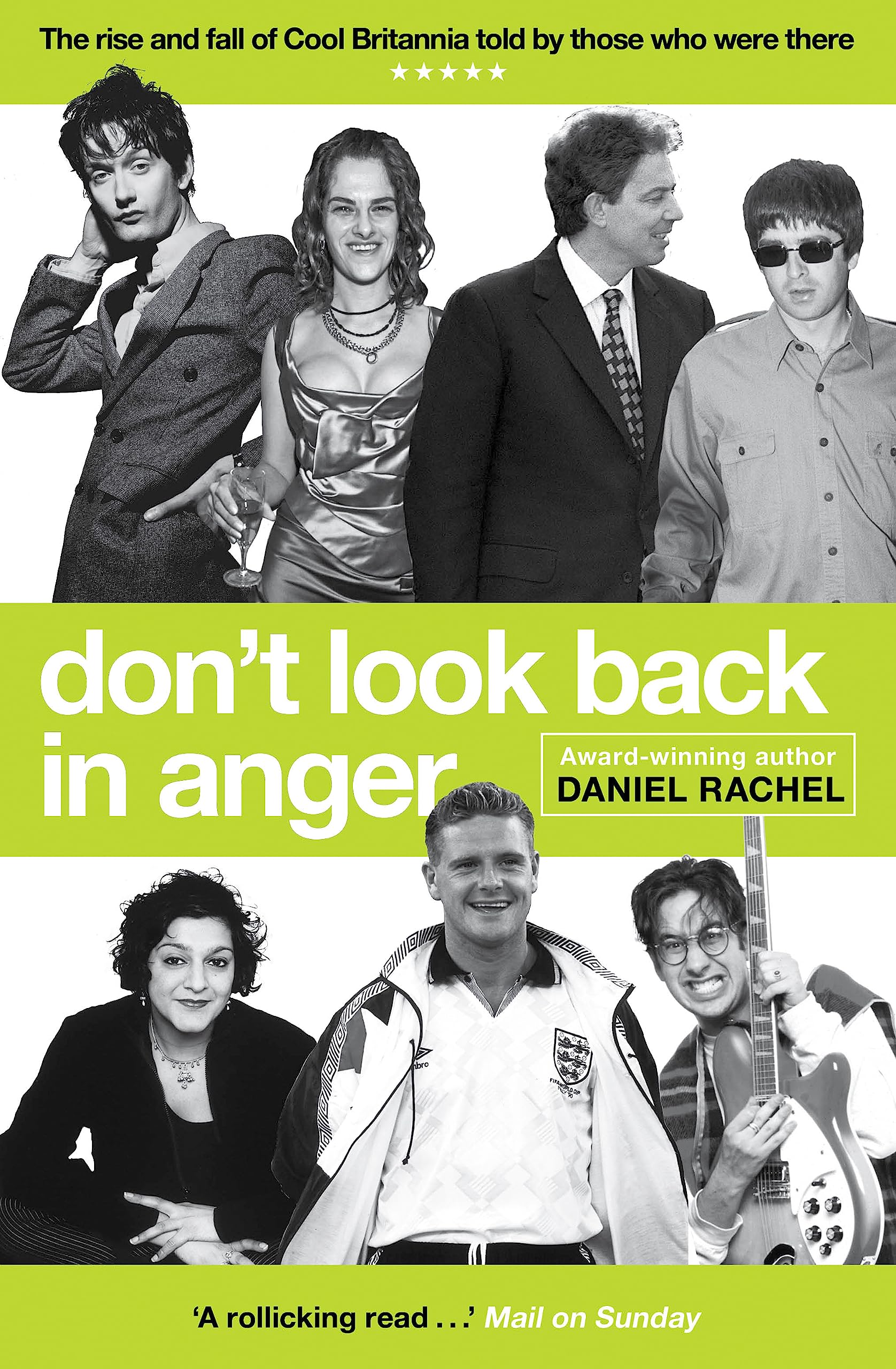 Don't Look Back In Anger: The rise and fall of Cool Britannia, told by those who were there Books