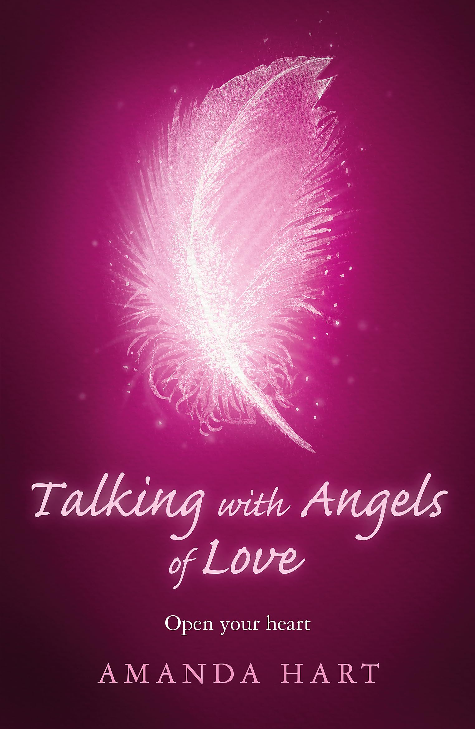 Talking with Angels of Love: Open Your Heart Business, Finance & Career