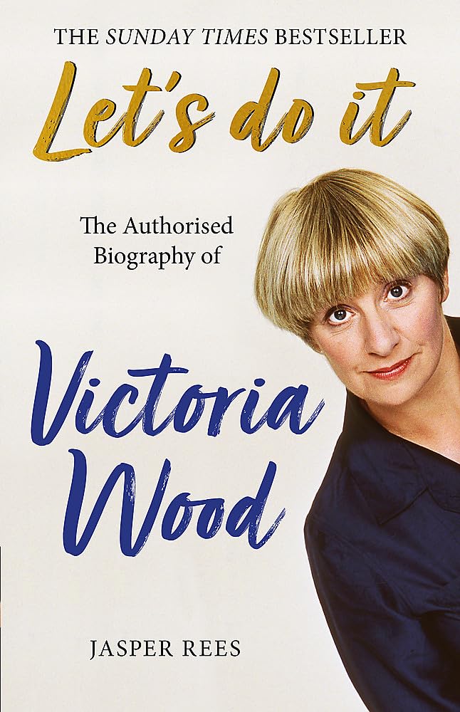 Let's Do It: The Authorised Biography of Victoria Wood Art & Literature