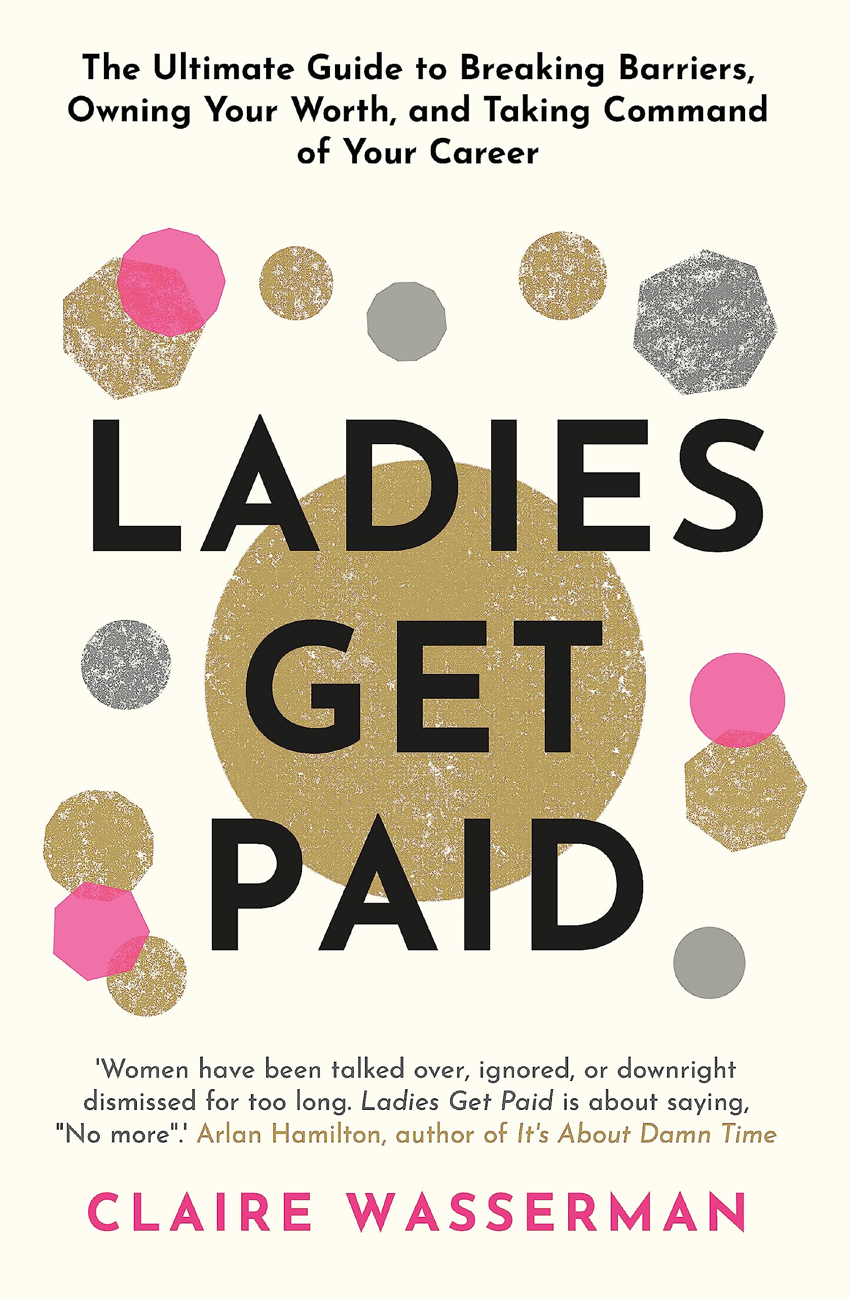 Ladies Get Paid: Breaking Barriers, Owning Your Worth, and Taking Command of Your Career Business, Finance & Career