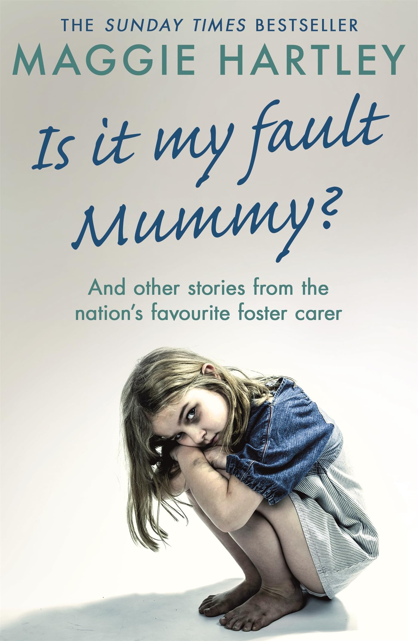 Is It My Fault Mummy?: A heart-breaking and inspiring collection of true stories from the nation’s favourite foster carer (A Maggie Hartley Foster Carer Story) Partnership & Love